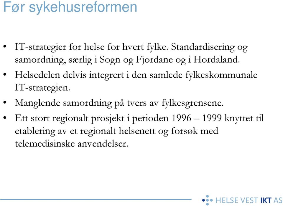 Helsedelen delvis integrert i den samlede fylkeskommunale IT-strategien.