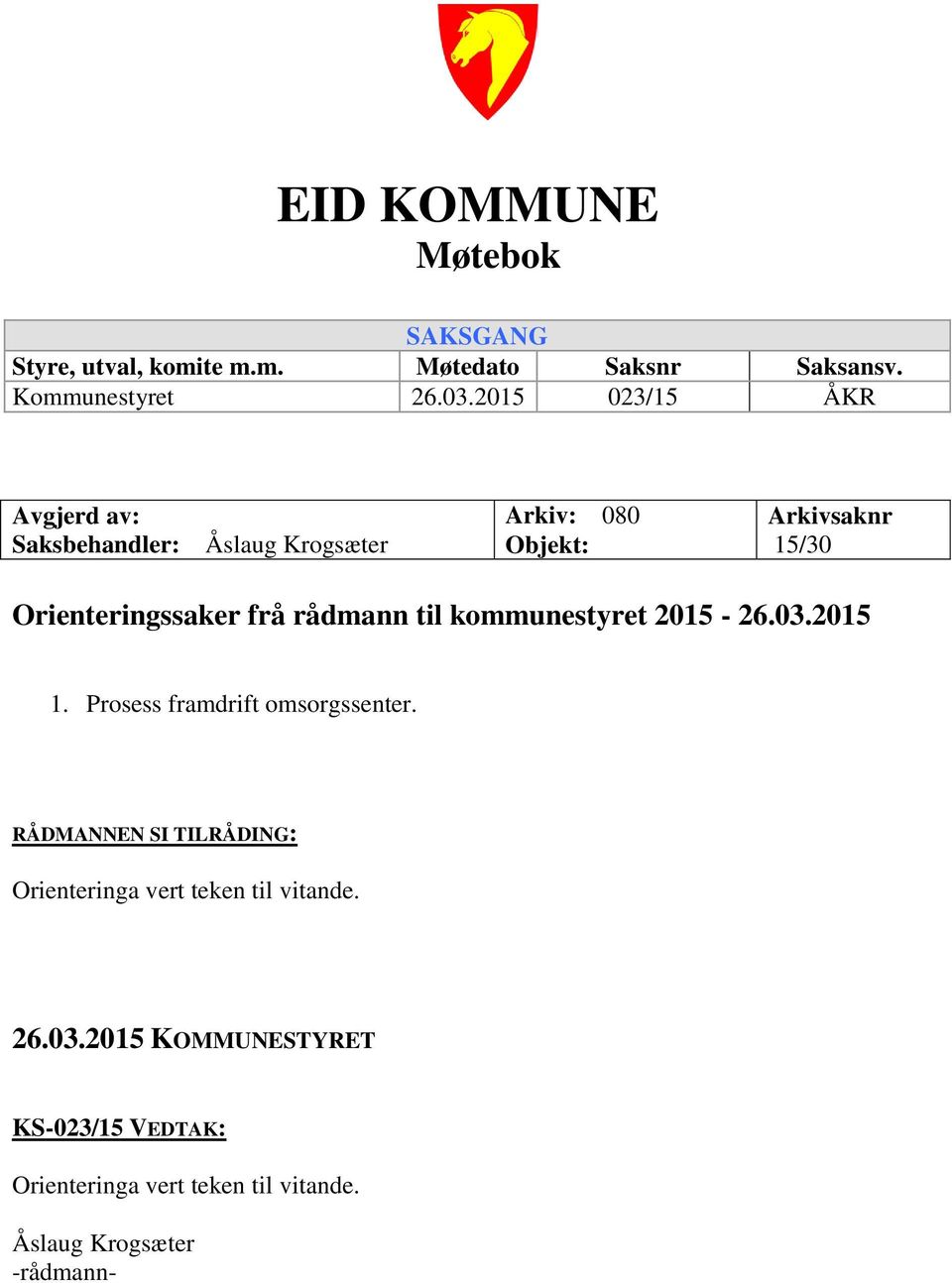 frå rådmann til kommunestyret 2015-26.03.2015 1. Prosess framdrift omsorgssenter.