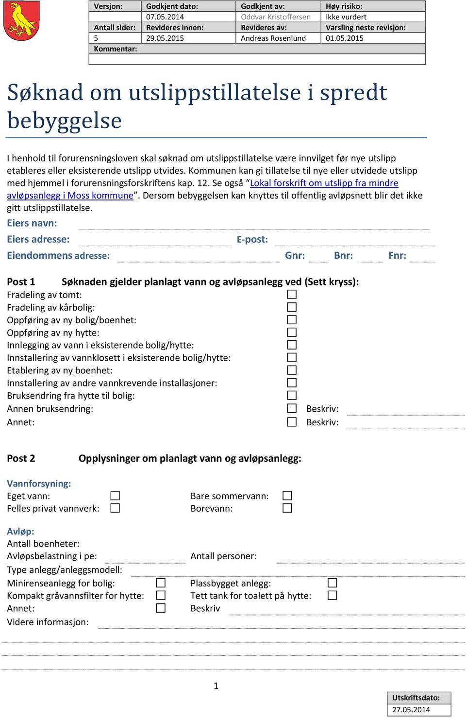 utslipp utvides. Kommunen kan gi tillatelse til nye eller utvidede utslipp med hjemmel i forurensningsforskriftens kap. 12. Se også Lokal forskrift om utslipp fra mindre avløpsanlegg i Moss kommune.