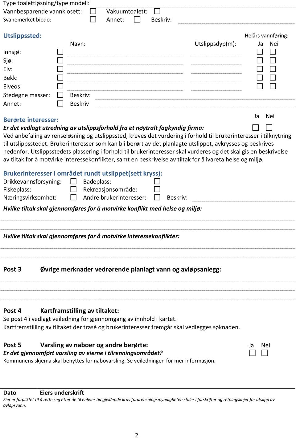 til brukerinteresser i tilknytning til utslippsstedet. Brukerinteresser som kan bli berørt av det planlagte utslippet, avkrysses og beskrives nedenfor.