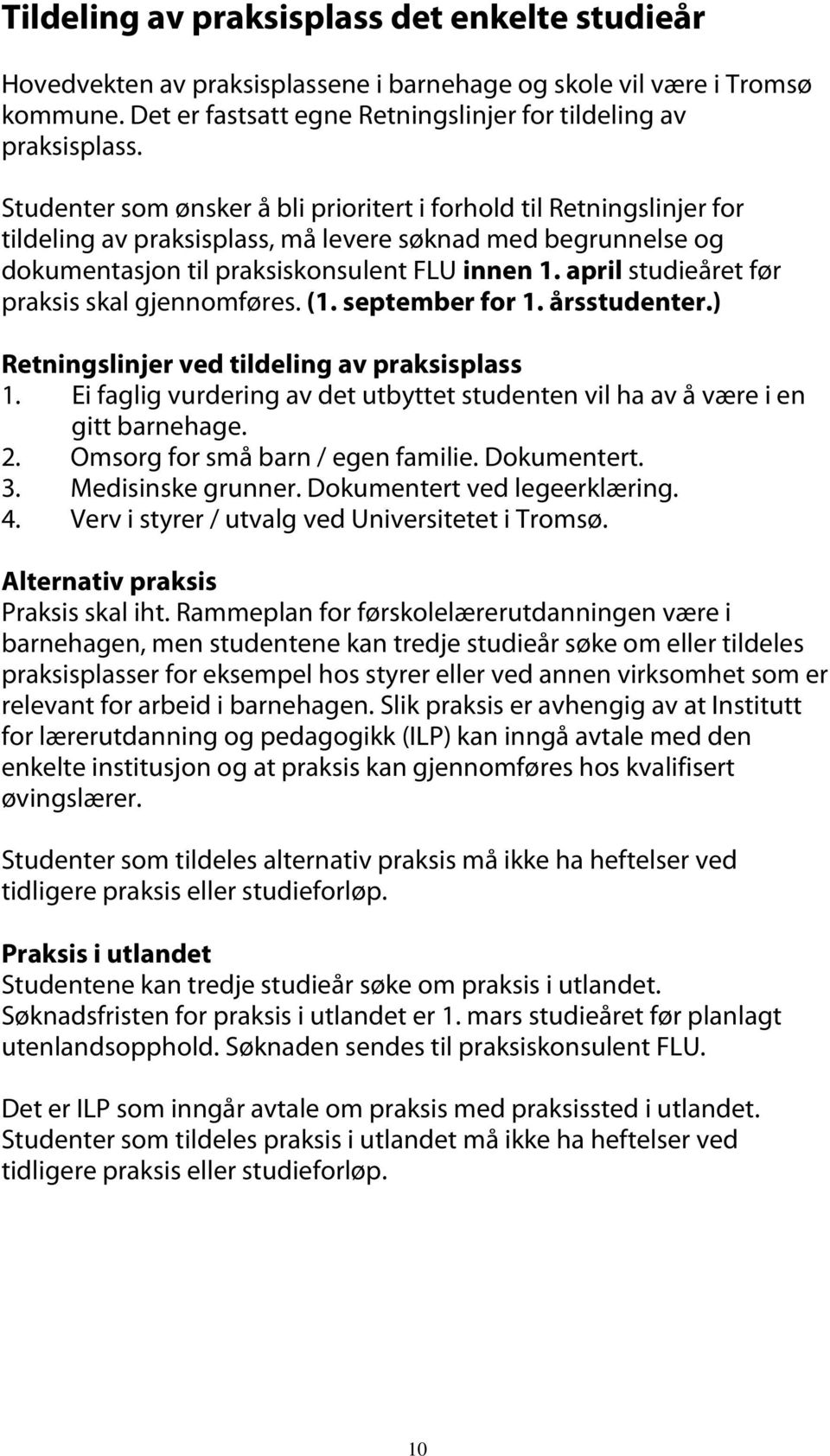 april studieåret før praksis skal gjennomføres. (1. september for 1. årsstudenter.) Retningslinjer ved tildeling av praksisplass 1.