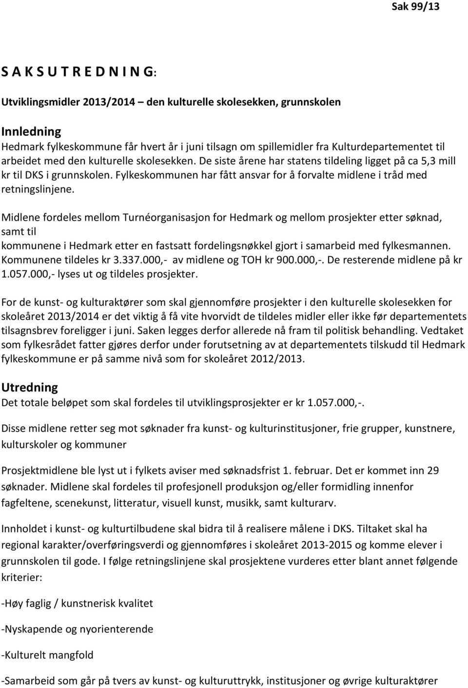 Fylkeskommunen har fått ansvar for å forvalte midlene i tråd med retningslinjene.