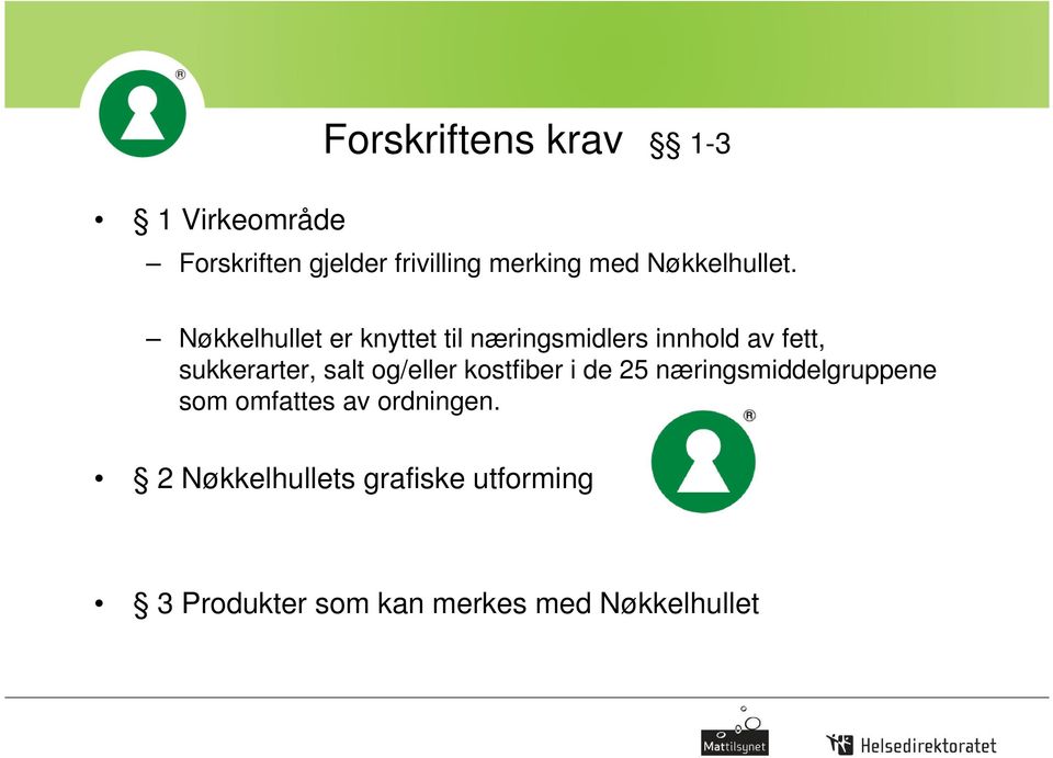 Nøkkelhullet er knyttet til næringsmidlers innhold av fett, sukkerarter, salt