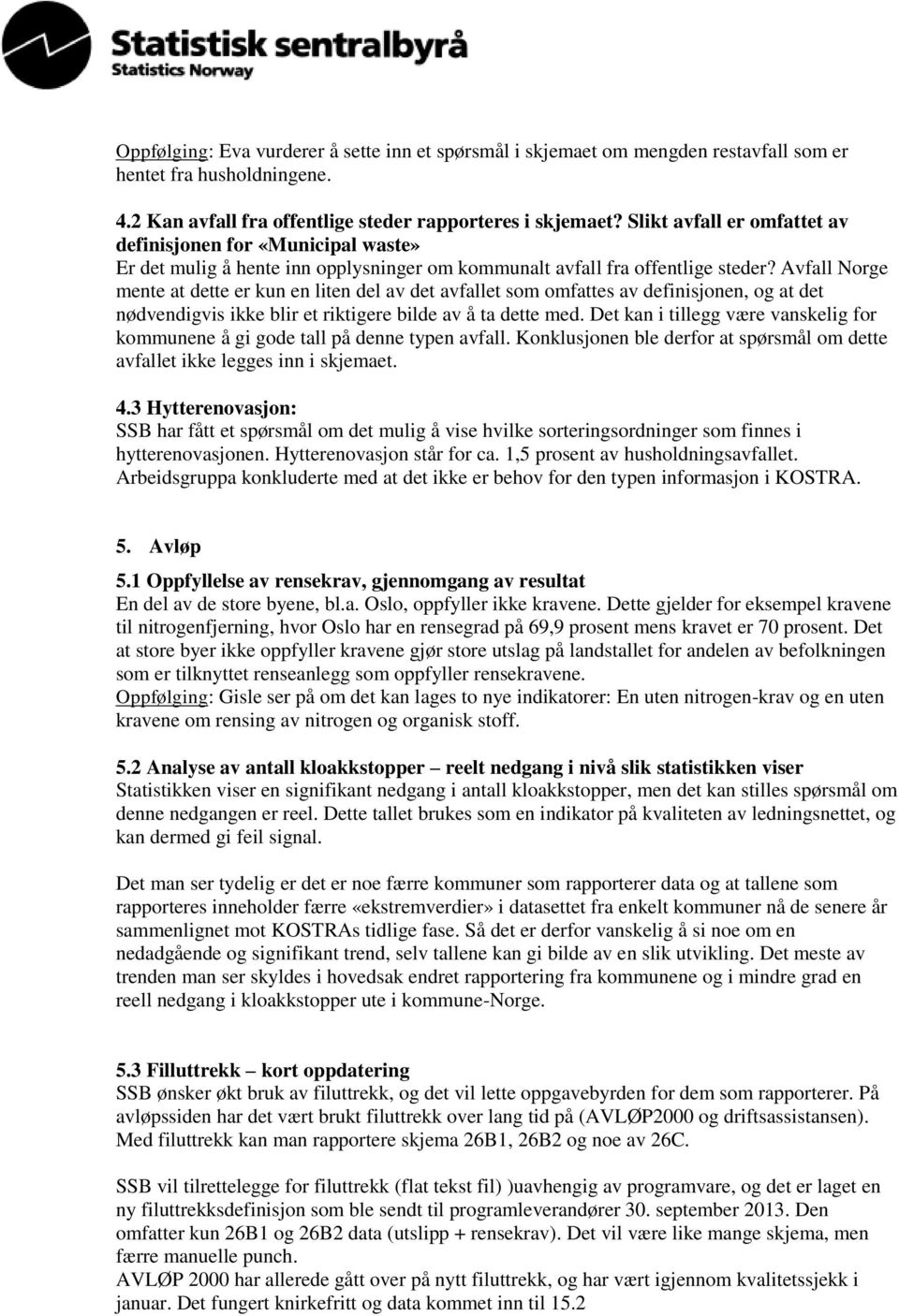 Avfall Norge mente at dette er kun en liten del av det avfallet som omfattes av definisjonen, og at det nødvendigvis ikke blir et riktigere bilde av å ta dette med.