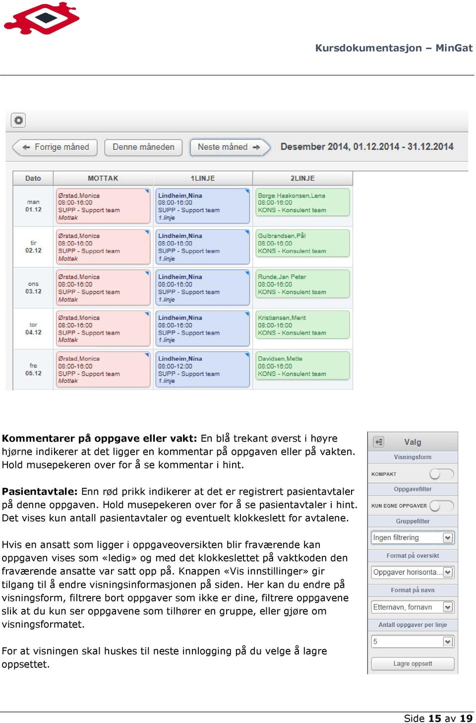 Det vises kun antall pasientavtaler og eventuelt klokkeslett for avtalene.