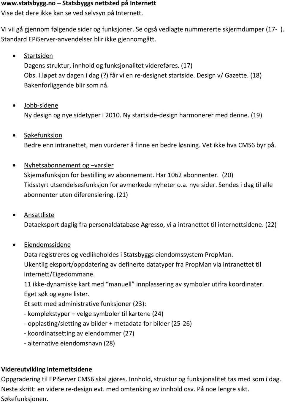 Design v/ Gazette. (18) Bakenforliggende blir som nå. Jobb-sidene Ny design og nye sidetyper i 2010. Ny startside-design harmonerer med denne.