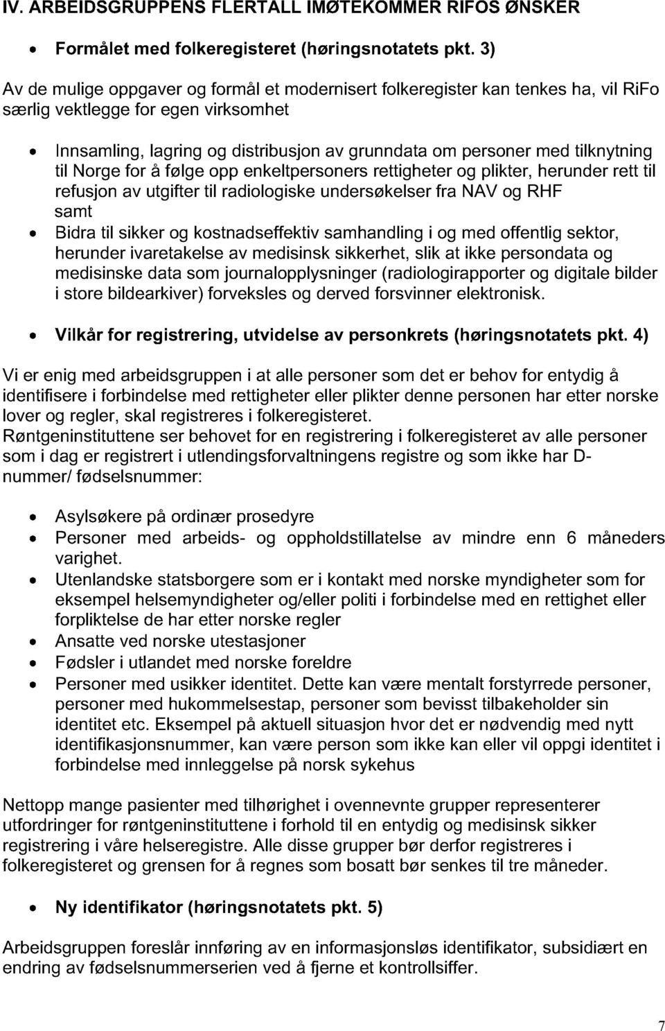 tilknytning til Norge for å følge opp enkeltpersoners rettigheter og plikter, herunder rett til refusjon av utgifter til radiologiske undersøkelser fra NAV og RHF samt Bidra til sikker og