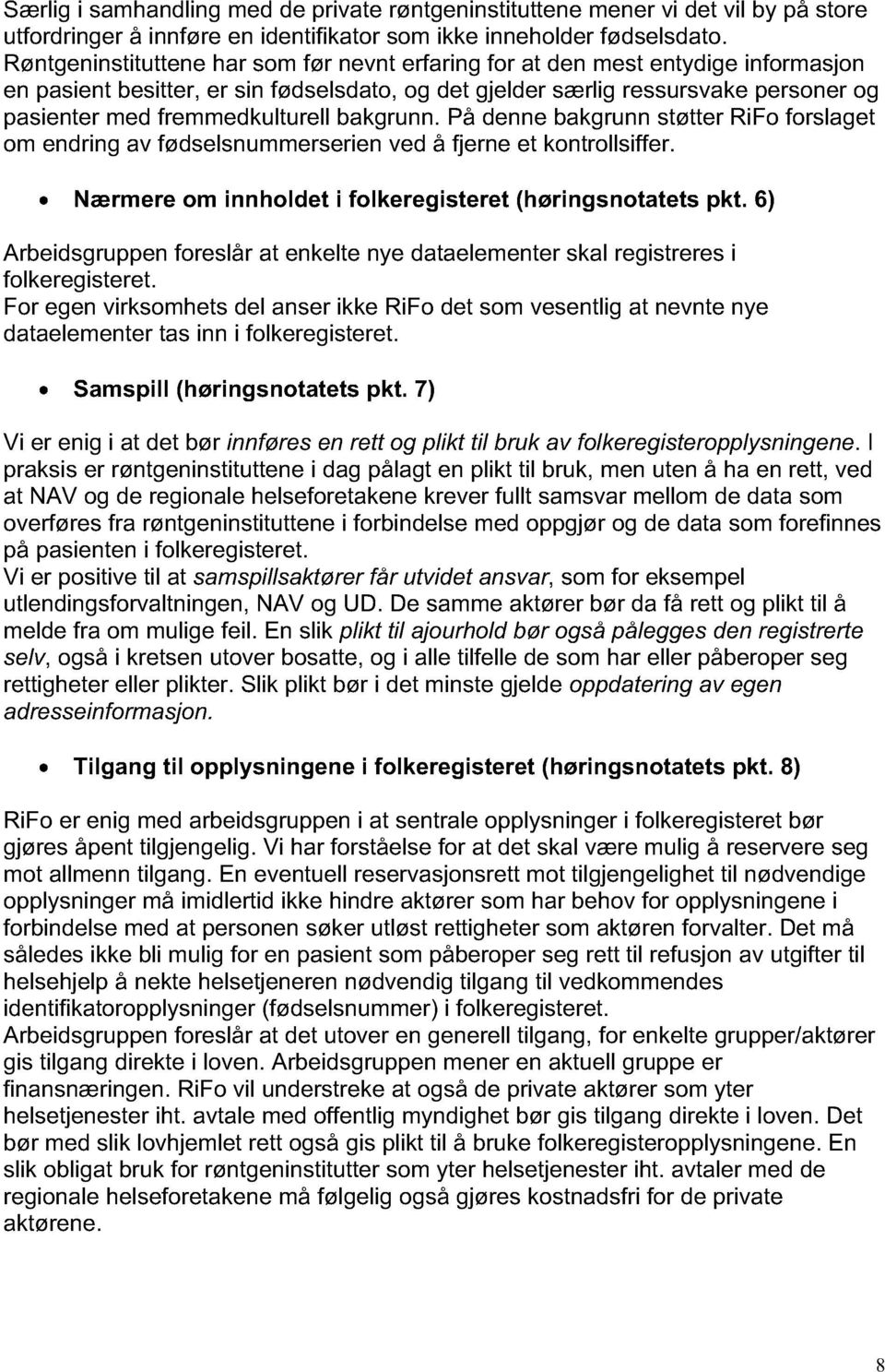 fremmedkulturell bakgrunn. På denne bakgrunn støtter RiFo forslaget om endring av fødselsnummerserien ved å fjerne et kontrollsiffer. Nærmere om innholdet i folkeregisteret (høringsnotatets pkt.