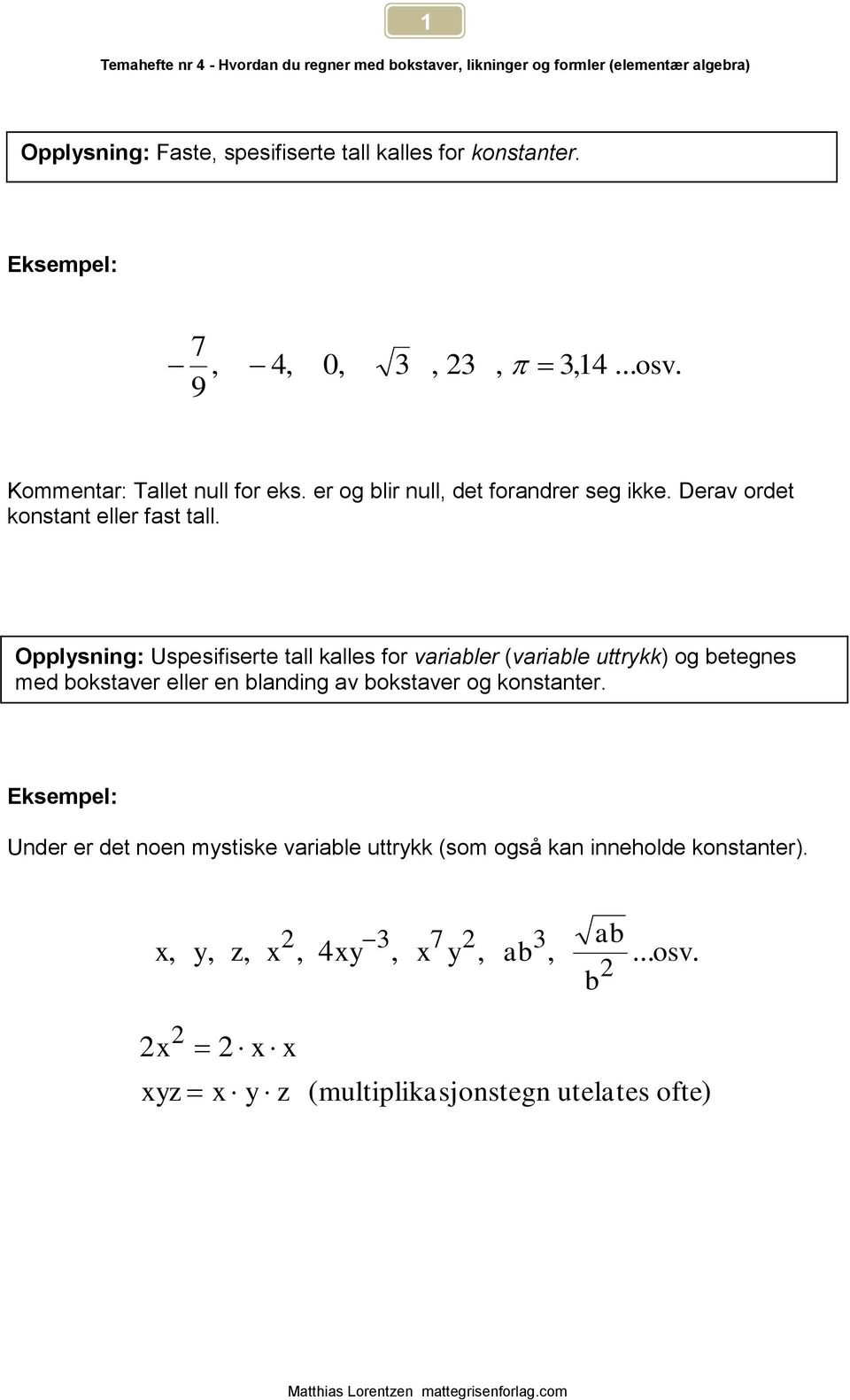 Opplsning: Uspesifiserte tall kalles for variabler (variable uttrkk) og betegnes med bokstaver eller en blanding av bokstaver