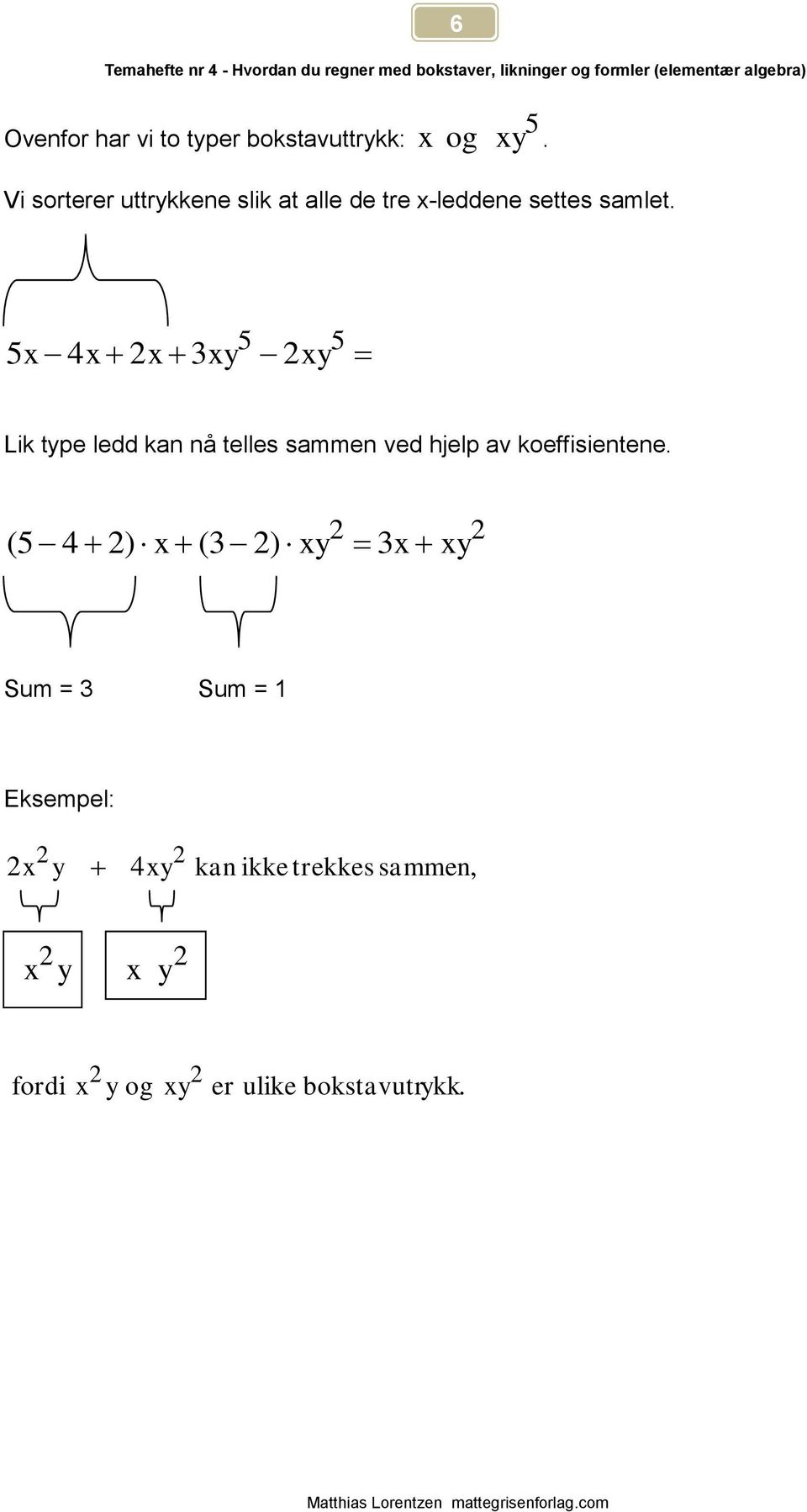 4 Lik tpe ledd kan nå telles sammen ved hjelp av koeffisientene.