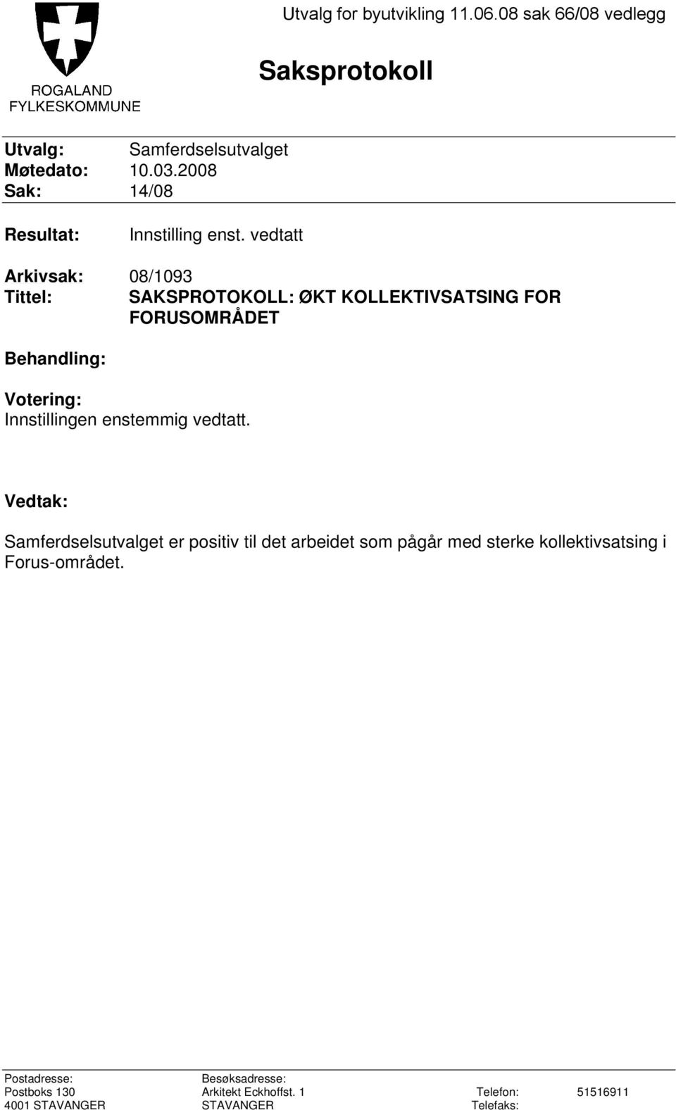 vedtatt Arkivsak: 08/1093 Tittel: SAKSPROTOKOLL: ØKT KOLLEKTIVSATSING FOR FORUSOMRÅDET Behandling: Votering: Innstillingen