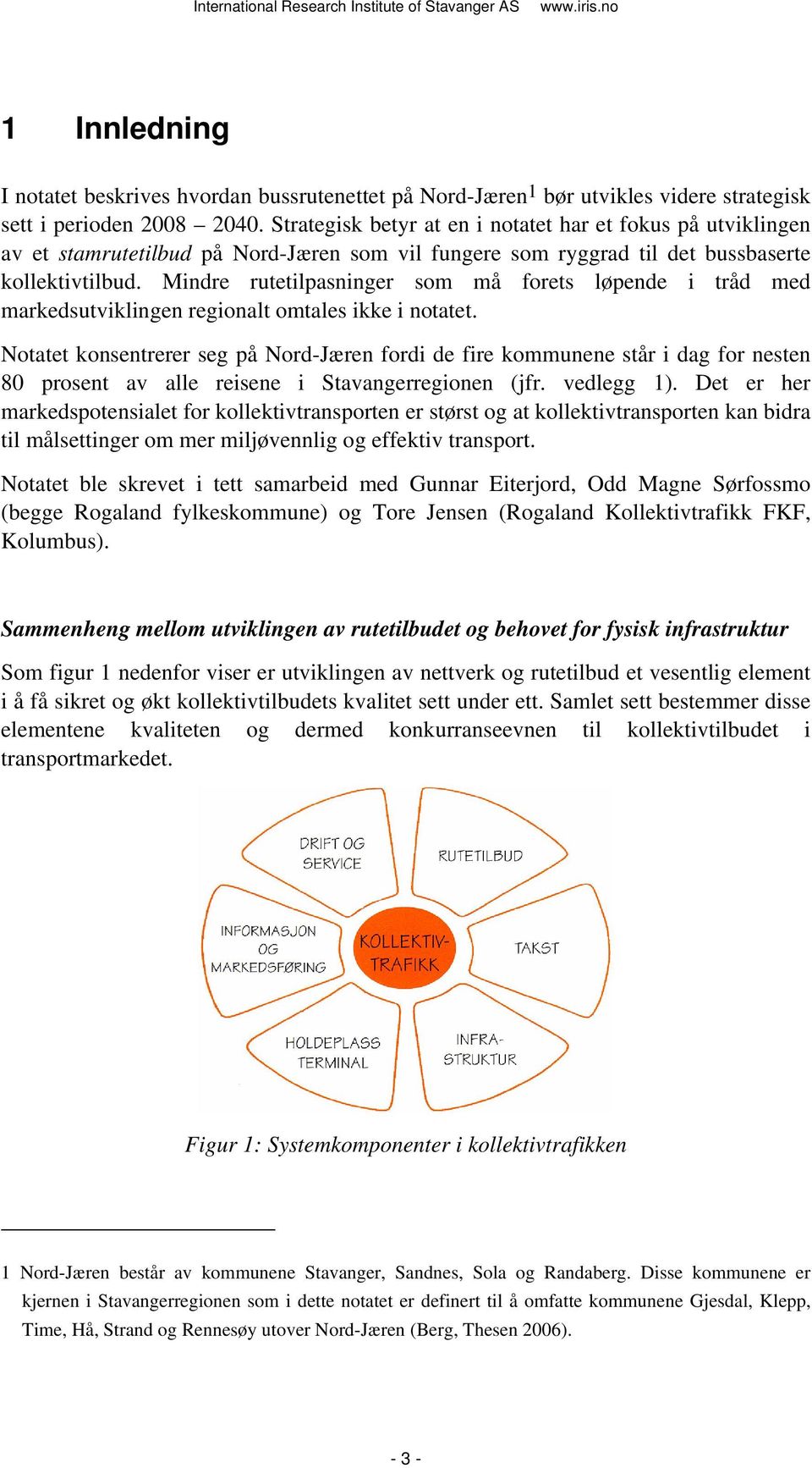 Mindre rutetilpasninger som må forets løpende i tråd med markedsutviklingen regionalt omtales ikke i notatet.