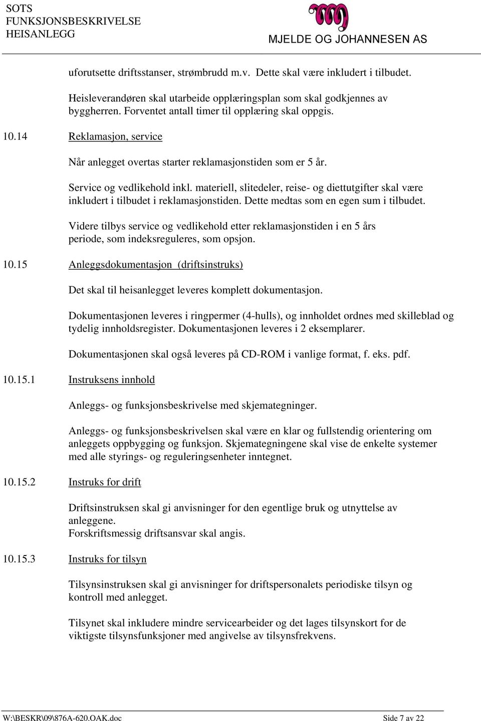 materiell, slitedeler, reise- og diettutgifter skal være inkludert i tilbudet i reklamasjonstiden. Dette medtas som en egen sum i tilbudet.