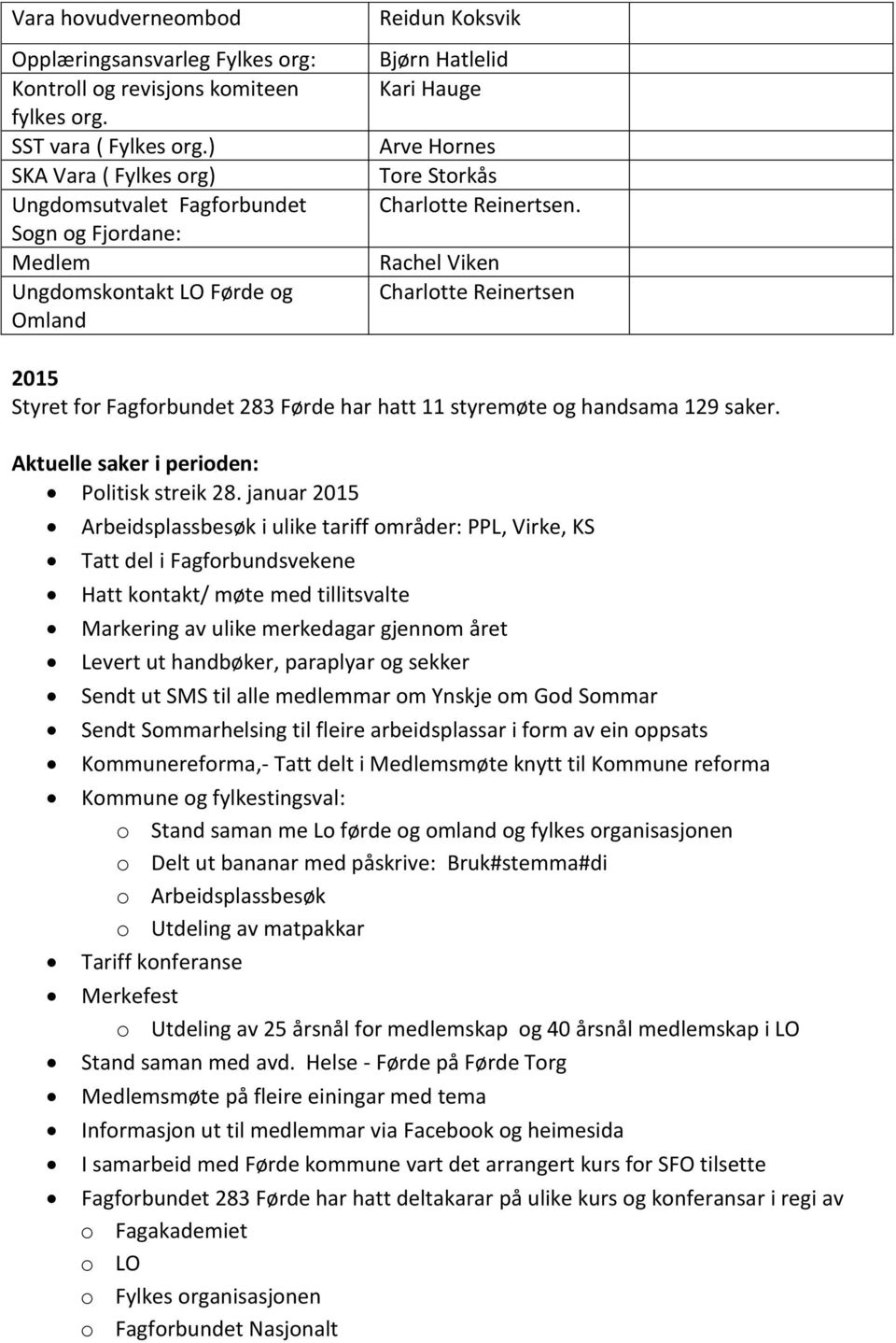 Rachel Viken Charlotte Reinertsen 2015 Styret for Fagforbundet 283 Førde har hatt 11 styremøte og handsama 129 saker. Aktuelle saker i perioden: Politisk streik 28.