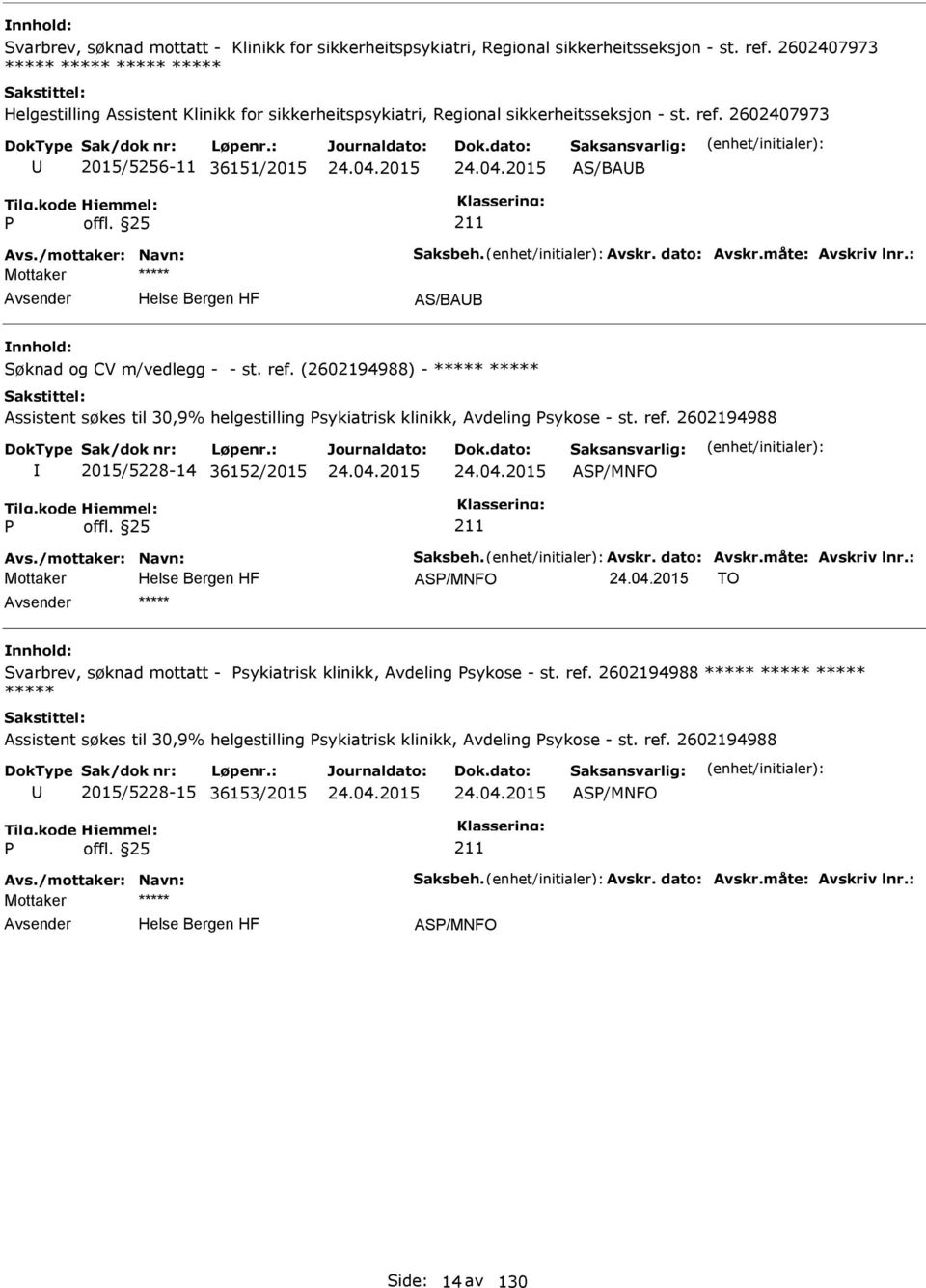 2602407973 2015/5256-11 36151/2015 AS/BAB AS/BAB Søknad og CV m/vedlegg - - st. ref.