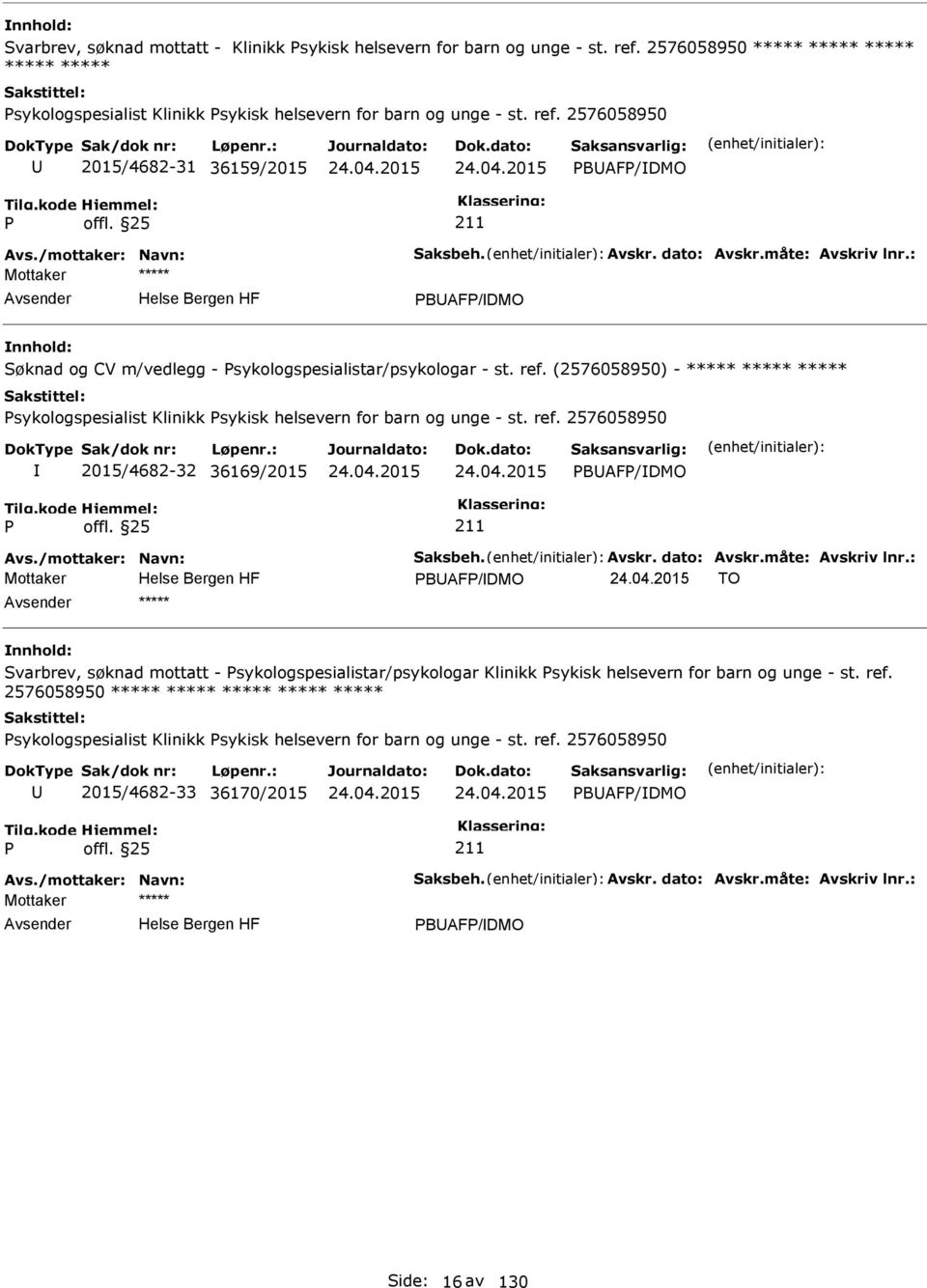 2576058950 2015/4682-32 36169/2015 BAF/DMO Mottaker BAF/DMO TO ***** Svarbrev, søknad mottatt - sykologspesialistar/psykologar Klinikk sykisk helsevern for barn og unge - st. ref.