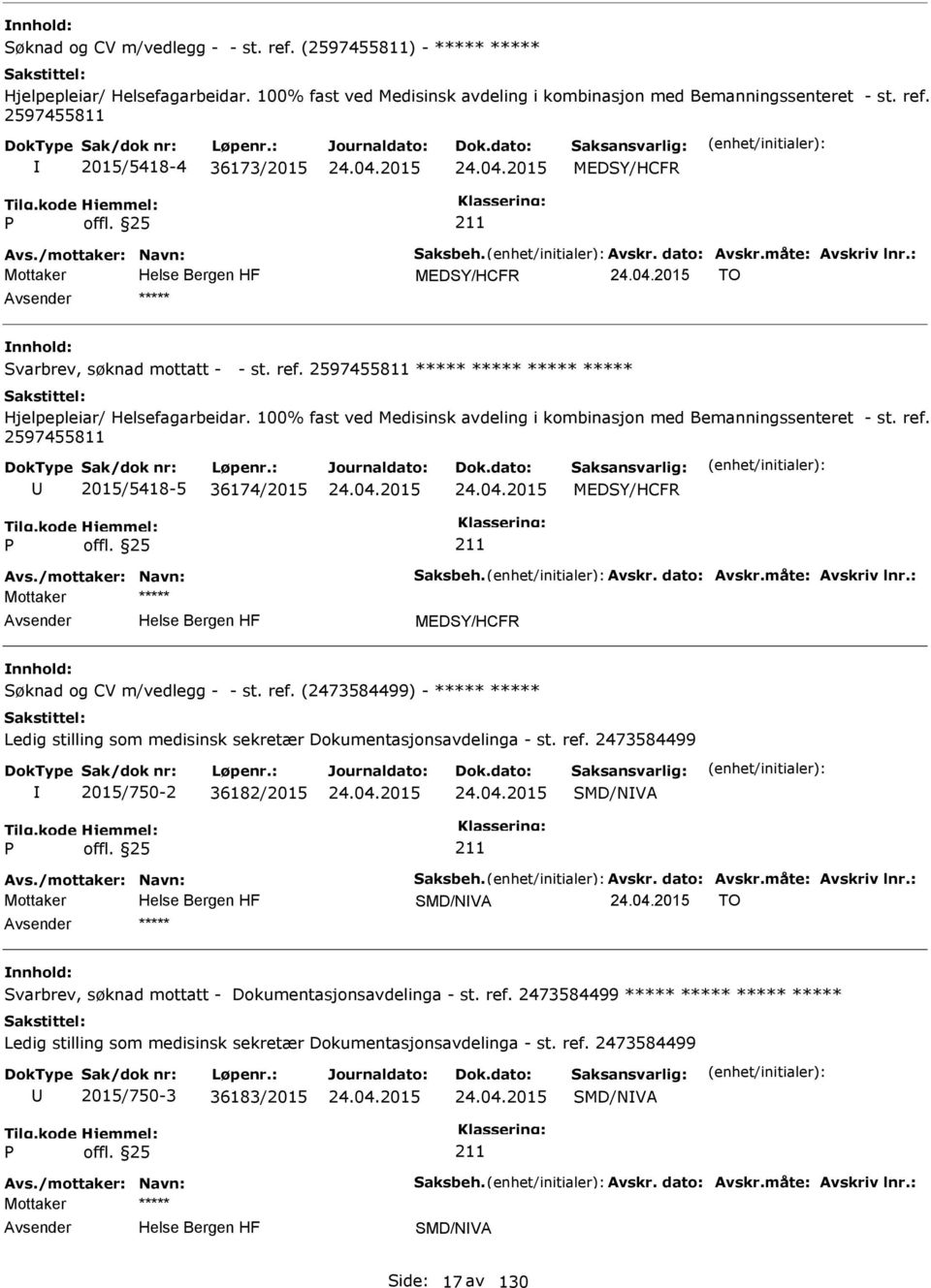 2597455811 2015/5418-5 36174/2015 MEDSY/HCFR MEDSY/HCFR Søknad og CV m/vedlegg - - st. ref.