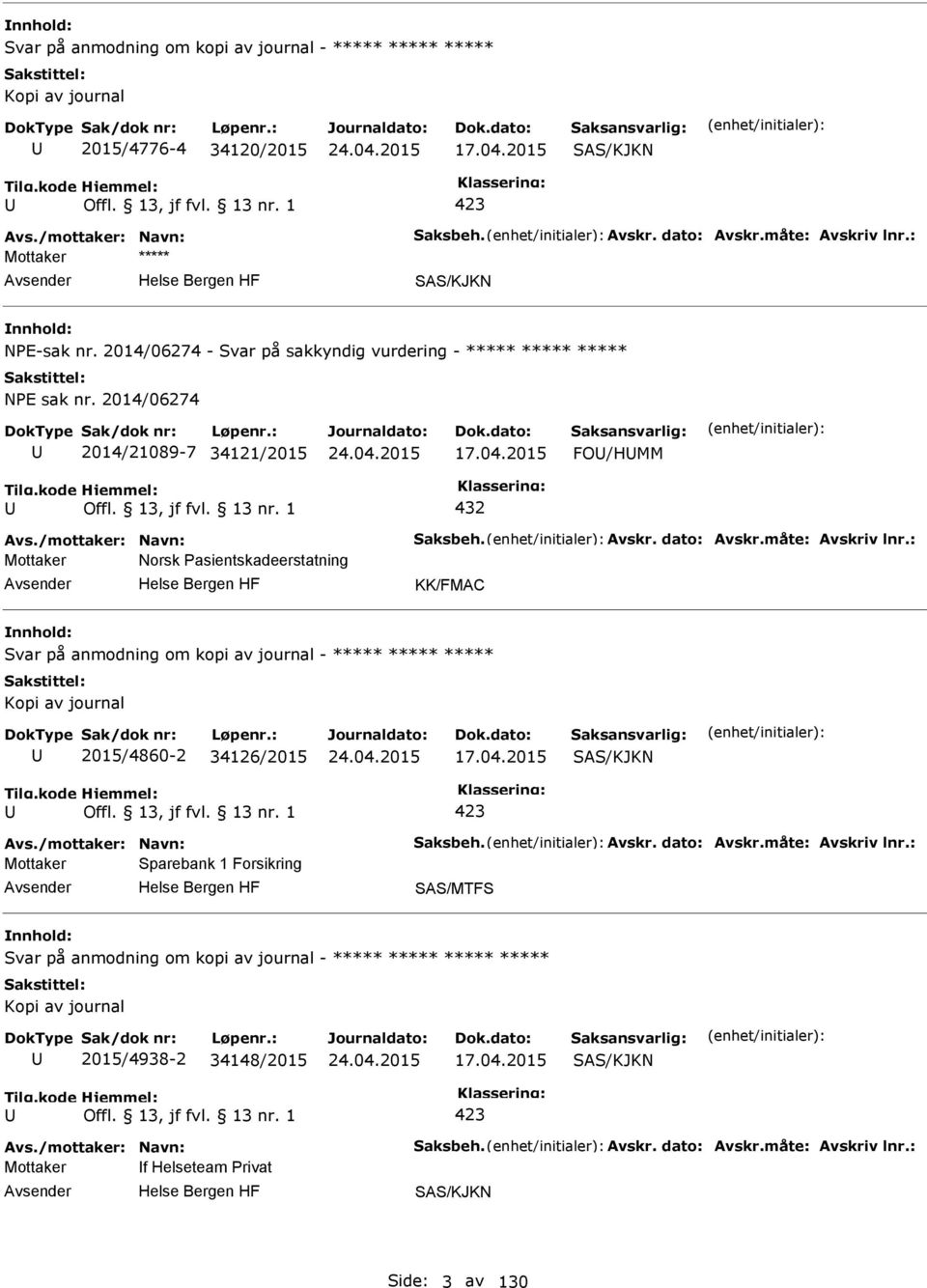 2015 FO/HMM 432 Mottaker Norsk asientskadeerstatning KK/FMAC Svar på anmodning om kopi av journal - ***** ***** ***** Kopi av journal 2015/4860-2 34126/2015 17.04.