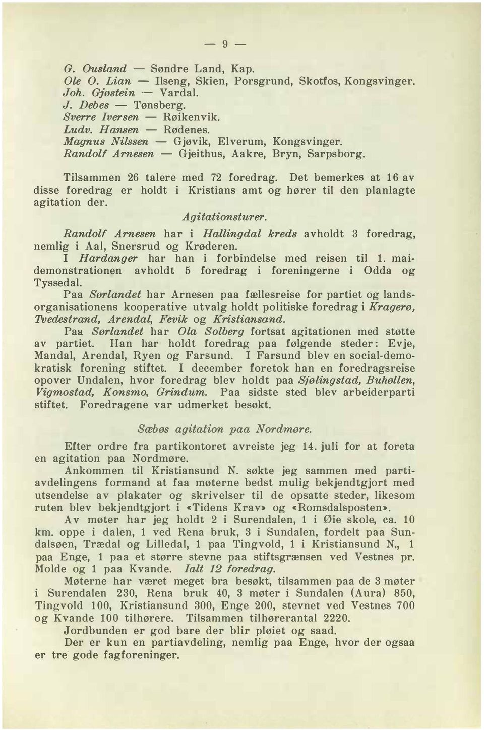 Det bemerkes at 16 av disse foredrag er holdt i Kristians amt og hører til den planlagte agitation der. Agitationsturer.