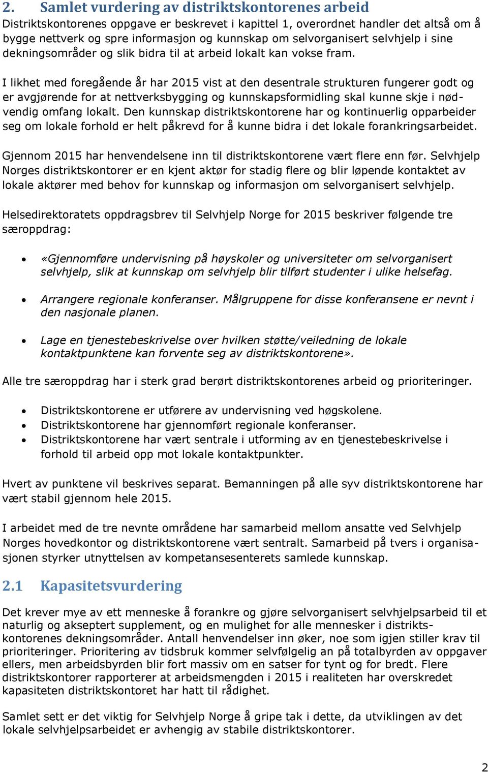 I likhet med foregående år har 2015 vist at den desentrale strukturen fungerer godt og er avgjørende for at nettverksbygging og kunnskapsformidling skal kunne skje i nødvendig omfang lokalt.