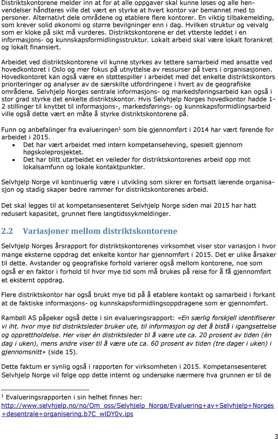 Distriktskontorene er det ytterste leddet i en informasjons- og kunnskapsformidlingsstruktur. Lokalt arbeid skal være lokalt forankret og lokalt finansiert.