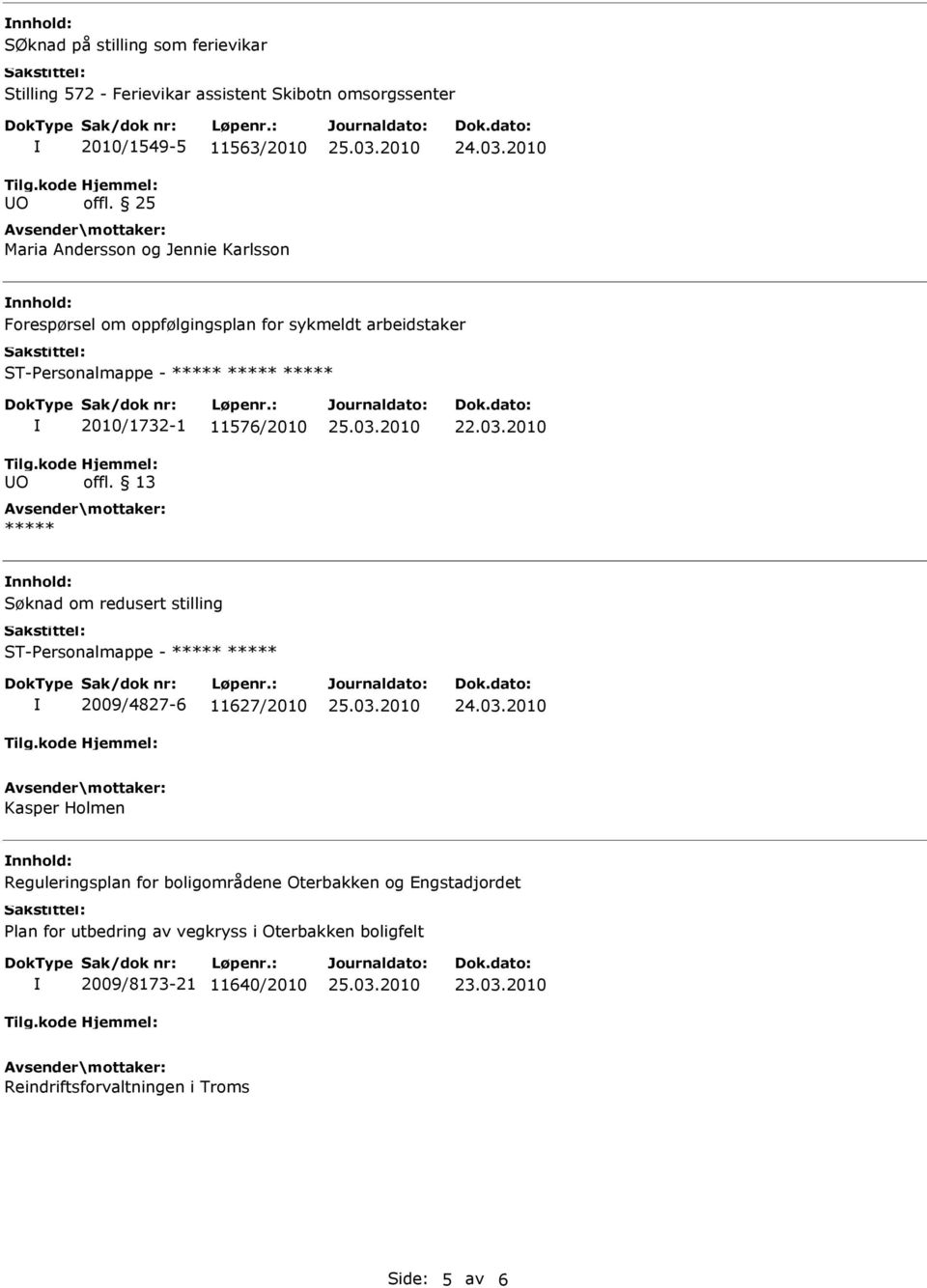 2010 Søknad om redusert stilling 2009/4827-6 11627/2010 Kasper Holmen Reguleringsplan for boligområdene Oterbakken og