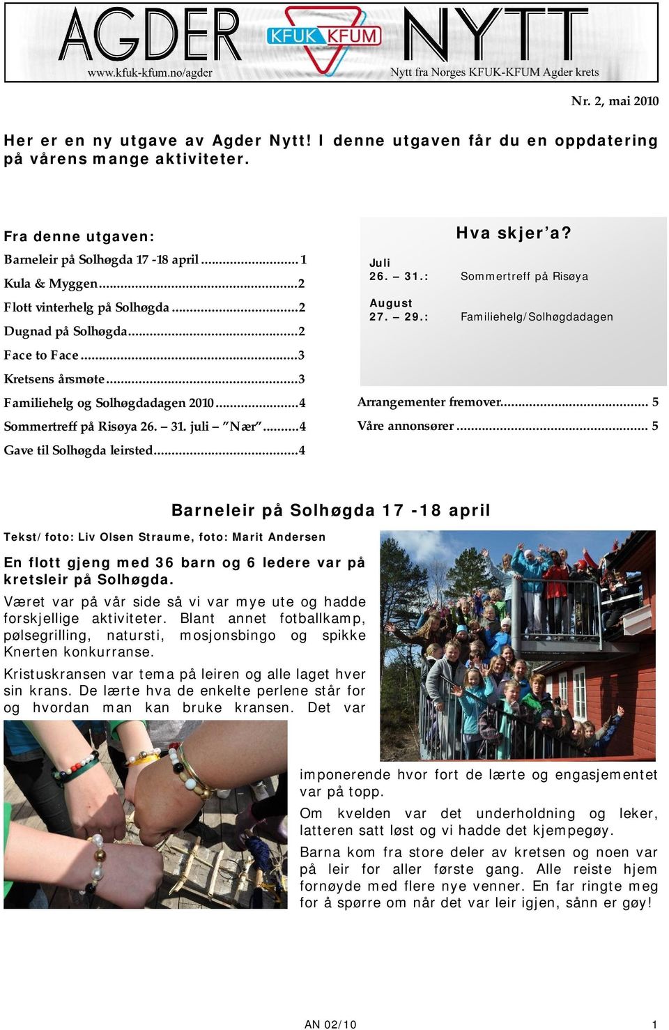 .. 4 Gave til Solhøgda leirsted... 4 Hva skjer a? Juli 26. 31.: Sommertreff på Risøya August 27. 29.: Familiehelg/Solhøgdadagen Arrangementer fremover... 5 Våre annonsører.