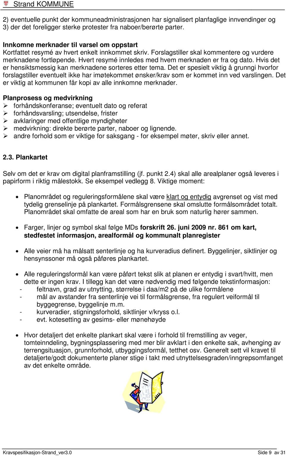 Hvert resymé innledes med hvem merknaden er fra og dato. Hvis det er hensiktsmessig kan merknadene sorteres etter tema.