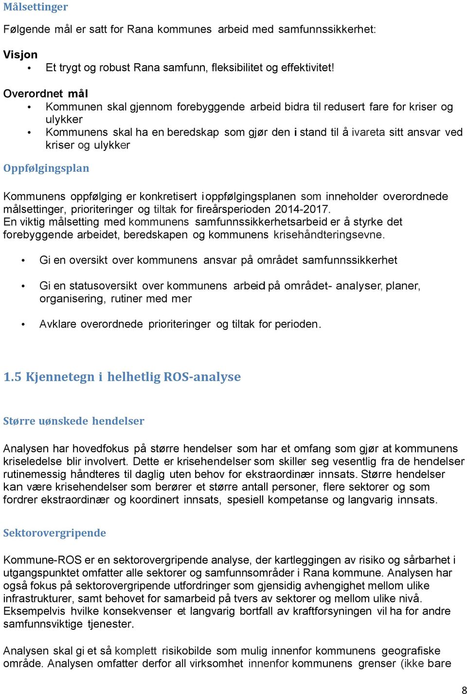 Oppføgingspan Kommnens oppføging er konkretisert i oppføgingspanen som innehoder overordnede måsettinger, prioriteringer og titak for fireårsperioden 2014-2017.