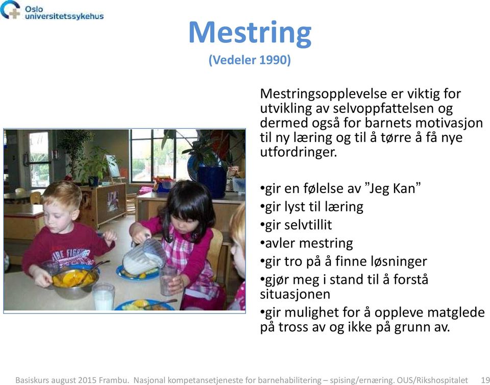 gir en følelse av Jeg Kan gir lyst til læring gir selvtillit avler mestring gir tro på å finne løsninger gjør meg i stand til å