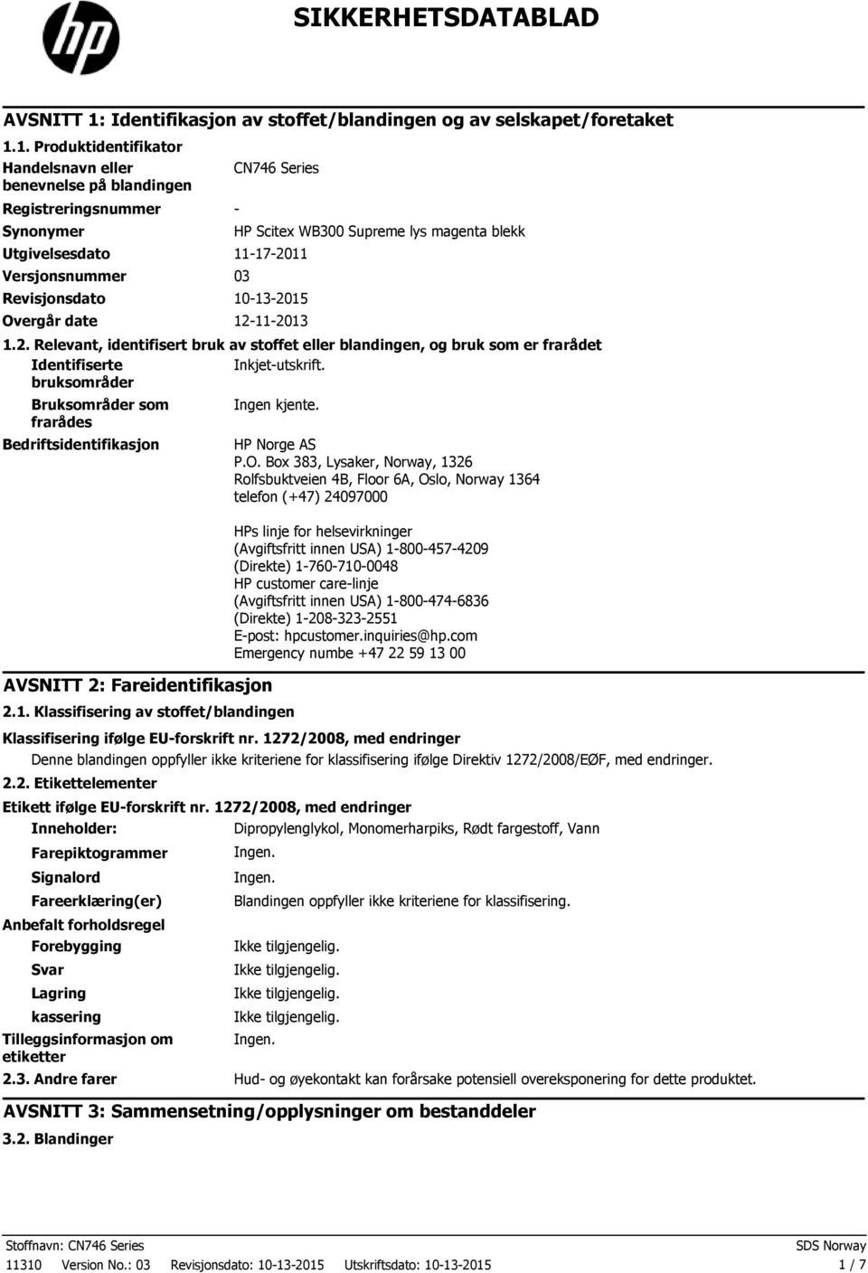 1. Produktidentifikator Handelsnavn eller benevnelse på blandingen Registreringsnummer Synonymer CN746 Series Utgivelsesdato 11172011 Versjonsnummer 03 Revisjonsdato 10132015 Overgår date 12112013 HP