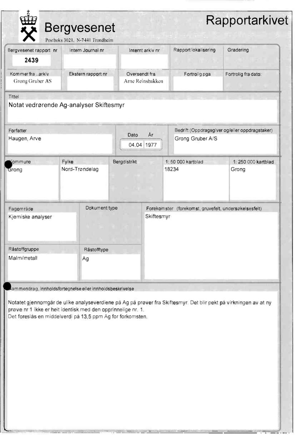 Bedrift (Oppdragsgiver og/eller oppdragstaker) Grong Gruber A/S ommune rong Fylke ' Nord-Trøndelag Bergdistrikt 1 50 000 kartblad 18234 1: 250 000 kartblad Grong Fagområde Kjemiske analyser Dokument