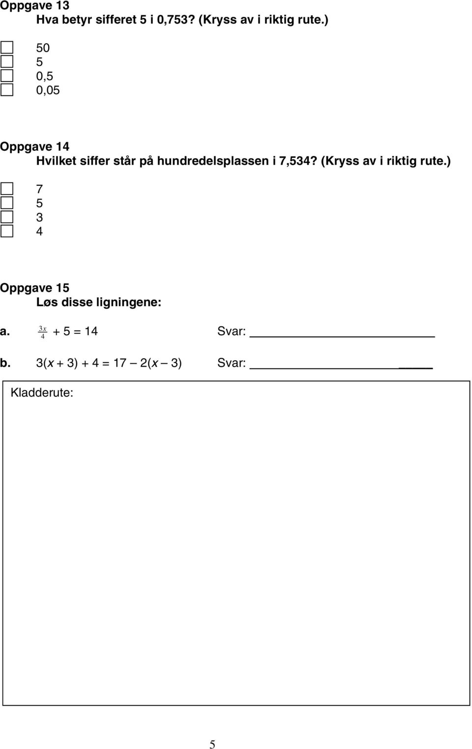 7,534? (Kryss av i riktig rute.