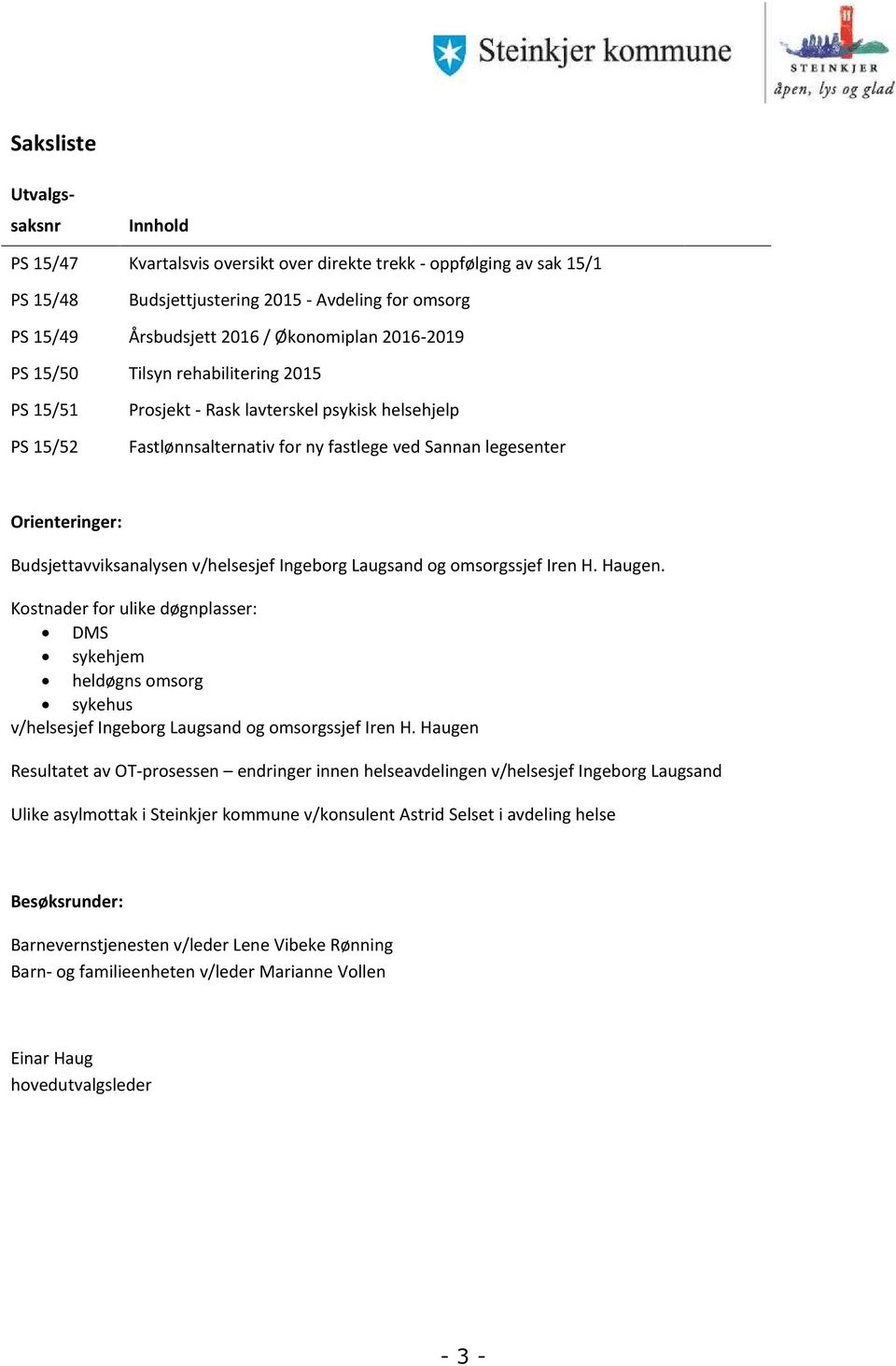 v/helsesjef Ingeborg Laugsand og omsorgssjef Iren H. Haugen. Kostnader for ulike døgnplasser: DMS sykehjem heldøgns omsorg sykehus v/helsesjef Ingeborg Laugsand og omsorgssjef Iren H.