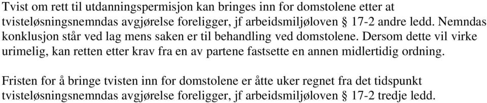 Dersom dette vil virke urimelig, kan retten etter krav fra en av partene fastsette en annen midlertidig ordning.