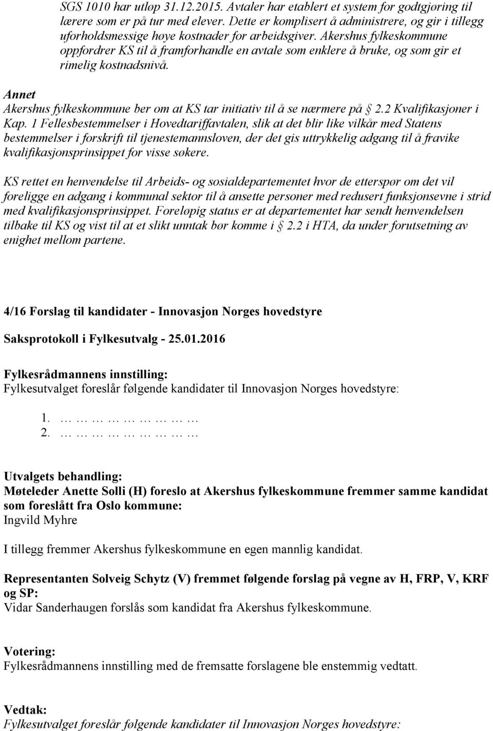 Akershus fylkeskommune oppfordrer KS til å framforhandle en avtale som enklere å bruke, og som gir et rimelig kostnadsnivå.