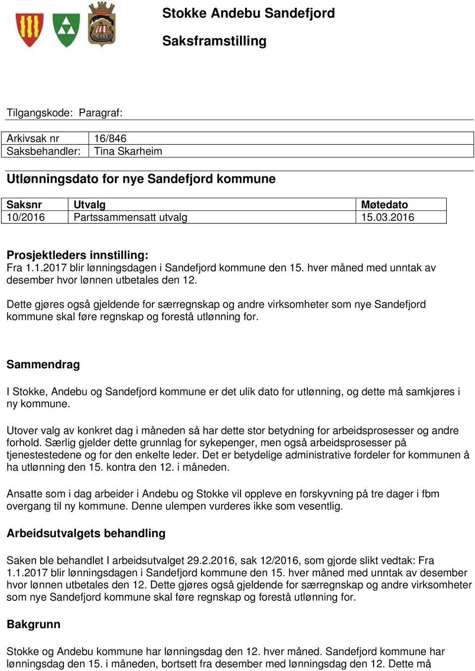 Dette gjøres også gjeldende for særregnskap og andre virksomheter som nye Sandefjord kommune skal føre regnskap og forestå utlønning for.