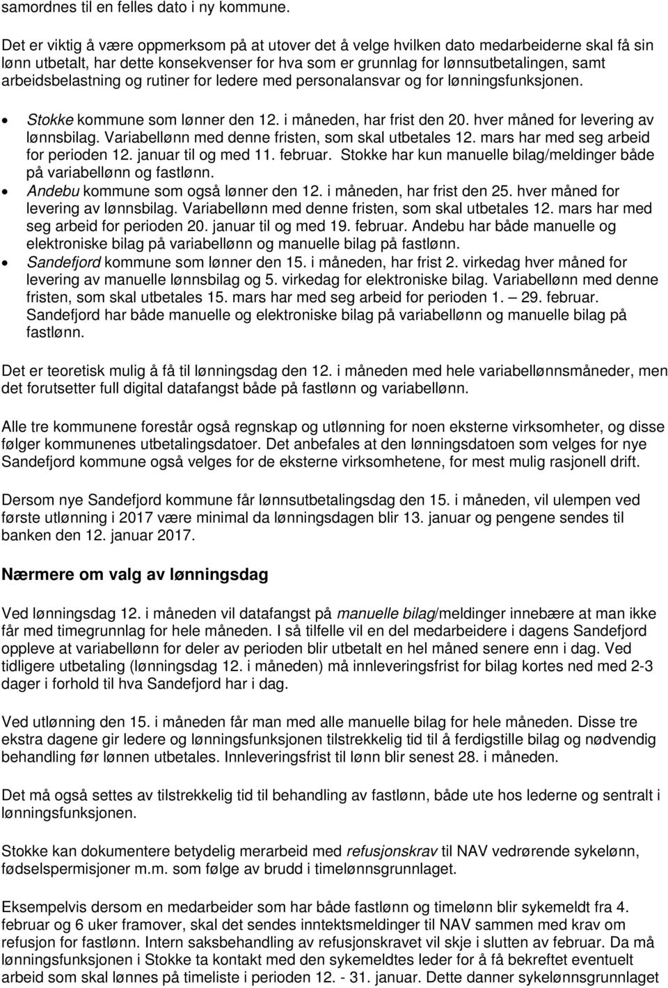 arbeidsbelastning og rutiner for ledere med personalansvar og for lønningsfunksjonen. Stokke kommune som lønner den 12. i måneden, har frist den 20. hver måned for levering av lønnsbilag.