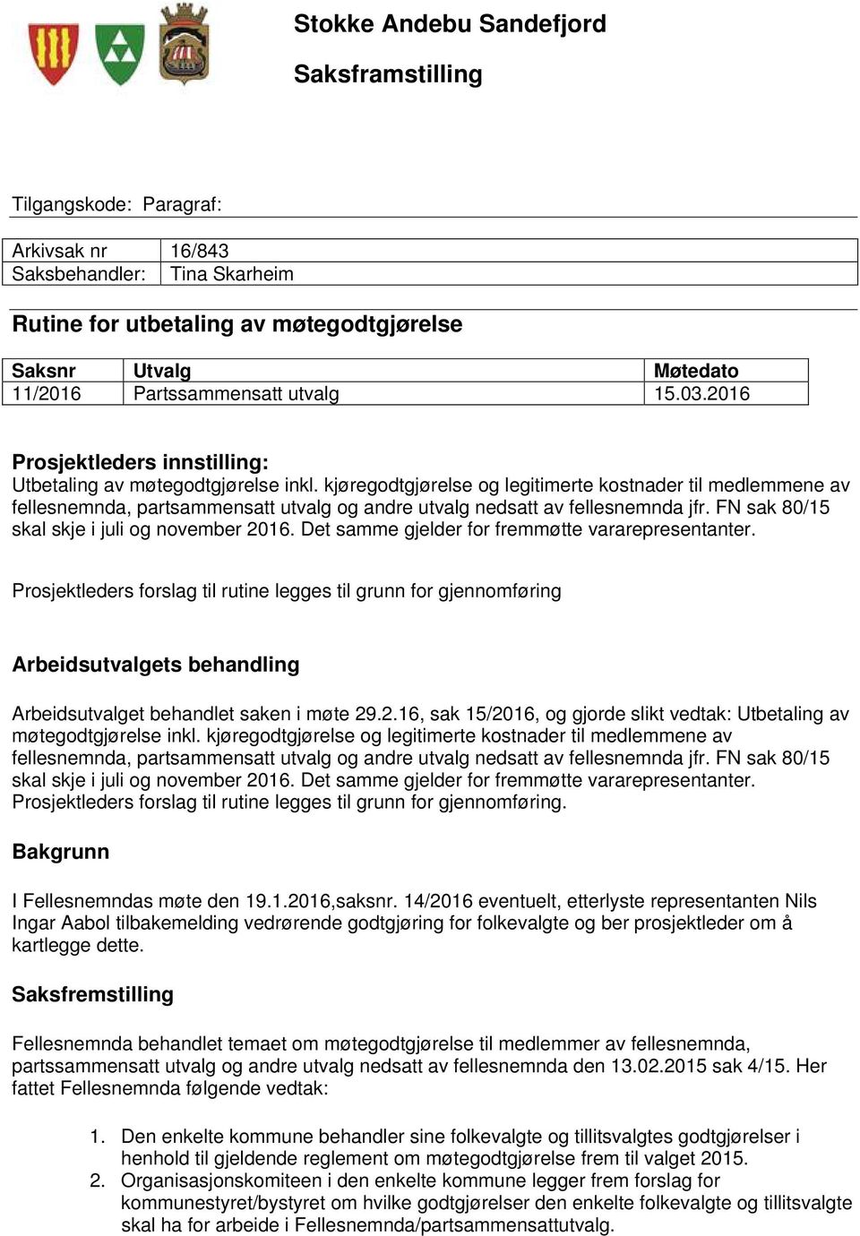 kjøregodtgjørelse og legitimerte kostnader til medlemmene av fellesnemnda, partsammensatt utvalg og andre utvalg nedsatt av fellesnemnda jfr. FN sak 80/15 skal skje i juli og november 2016.