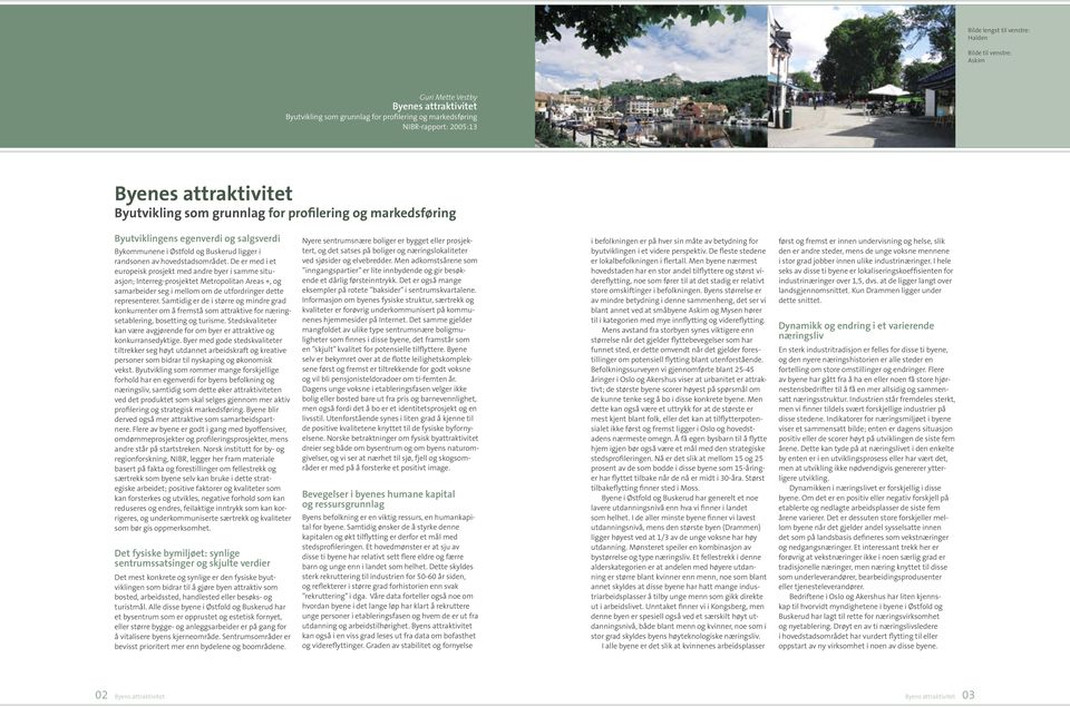 De er med i et europeisk prosjekt med andre byer i samme situasjon; Interreg-prosjektet Metropolitan Areas +, og samarbeider seg i mellom om de utfordringer dette representerer.