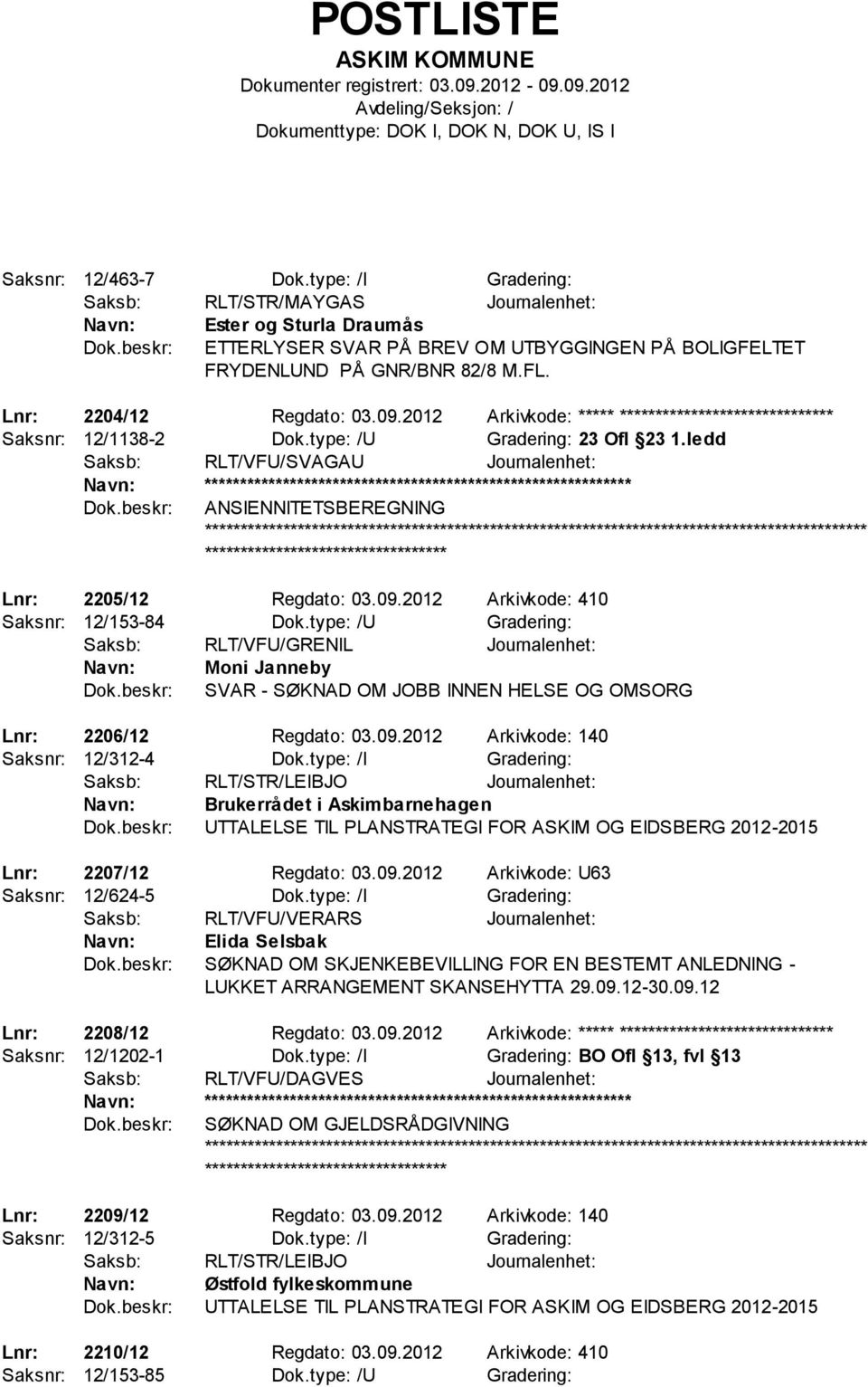 ledd Saksb: RLT/VFU/SVAGAU Journalenhet: ************************** ANSIENNITETSBEREGNING ************************* Lnr: 2205/12 Regdato: 03.09.2012 Arkivkode: 410 Saksnr: 12/153-84 Dok.