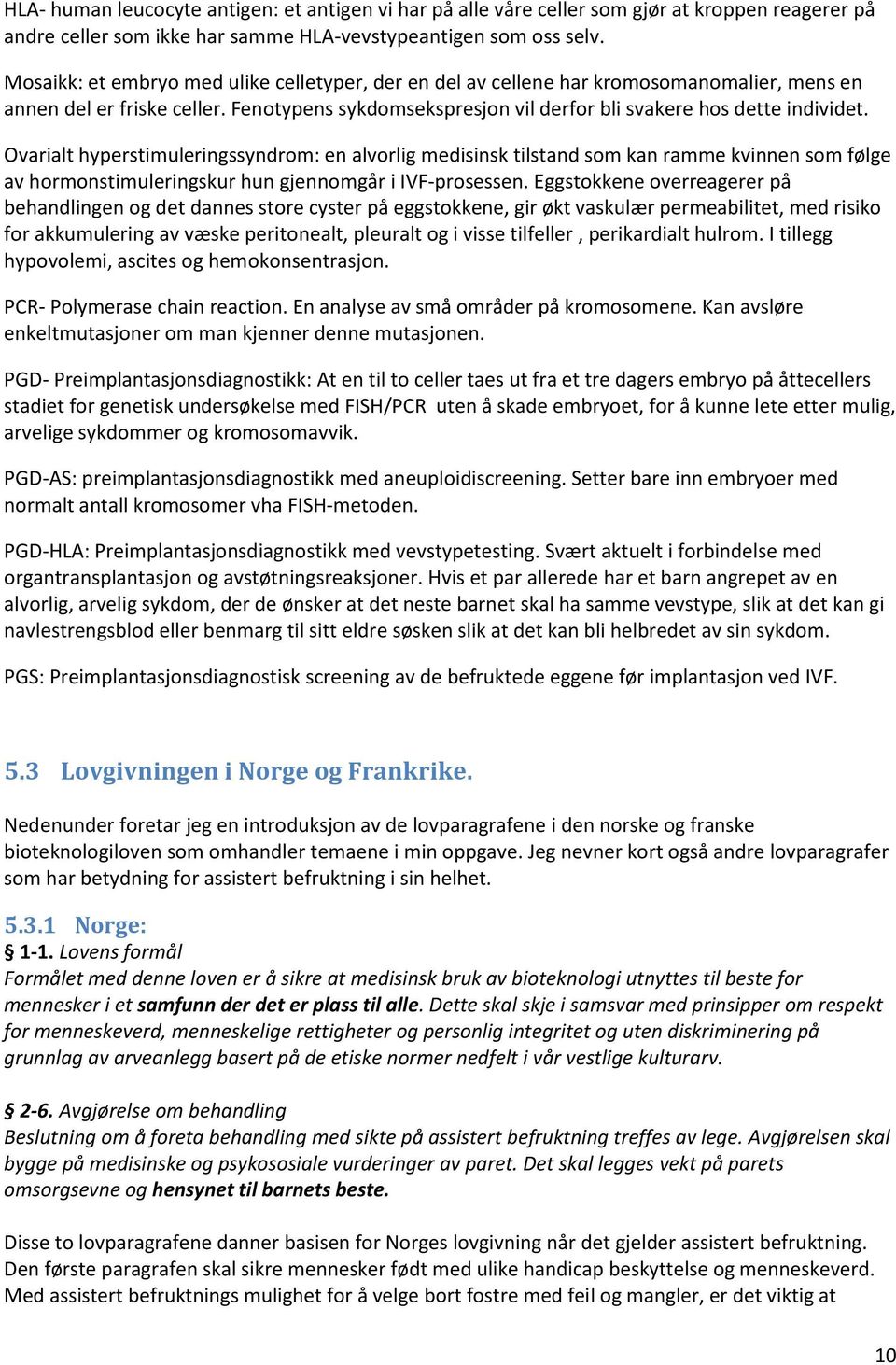 Ovarialt hyperstimuleringssyndrom: en alvorlig medisinsk tilstand som kan ramme kvinnen som følge av hormonstimuleringskur hun gjennomgår i IVF-prosessen.