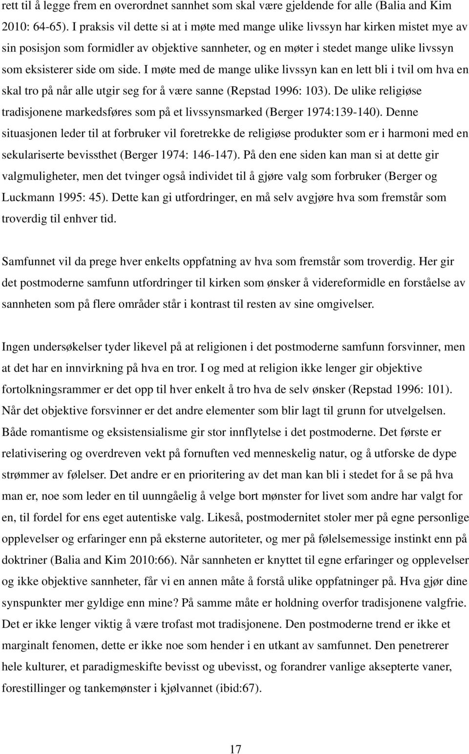 side. I møte med de mange ulike livssyn kan en lett bli i tvil om hva en skal tro på når alle utgir seg for å være sanne (Repstad 1996: 103).