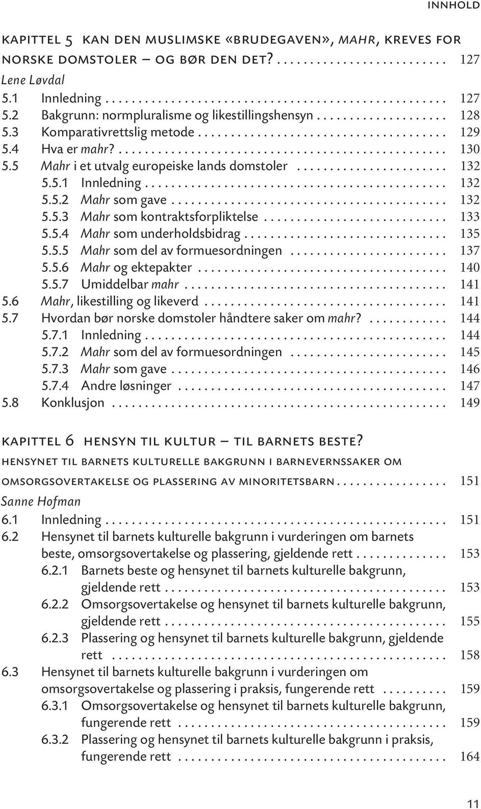 5 Mahr i et utvalg europeiske lands domstoler....................... 132 5.5.1 Innledning.............................................. 132 5.5.2 Mahr som gave.......................................... 132 5.5.3 Mahr som kontraktsforpliktelse.