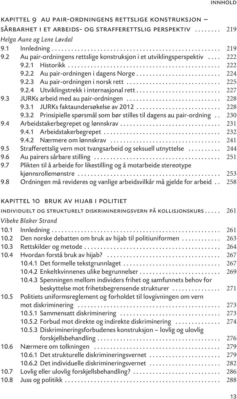 2.3 Au pair-ordningen i norsk rett............................. 225 9.2.4 Utviklingstrekk i internasjonal rett.......................... 227 9.3 JURKs arbeid med au pair-ordningen............................. 228 9.