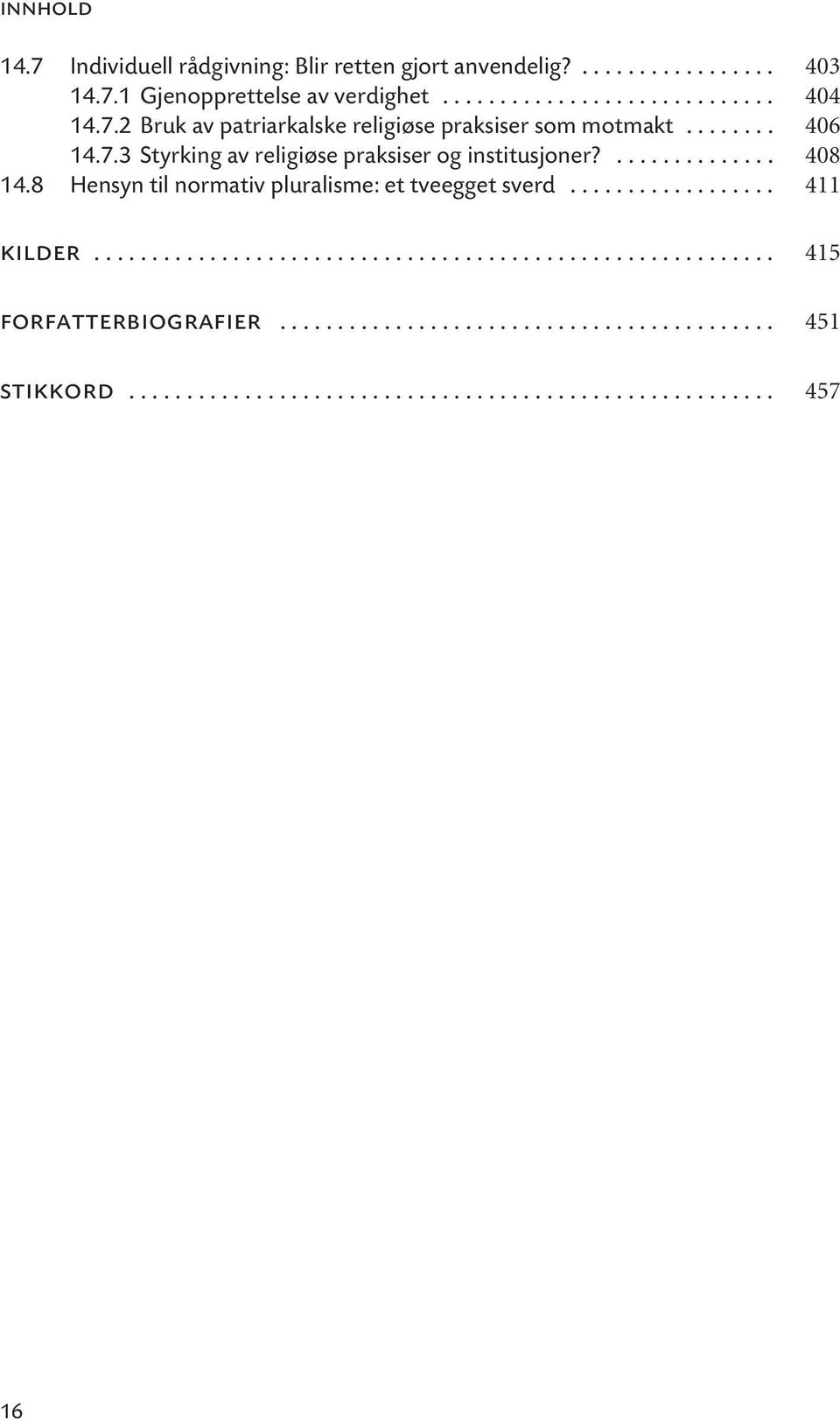 8 Hensyn til normativ pluralisme: et tveegget sverd.................. 411 kilder........................................................... 415 forfatterbiografier.