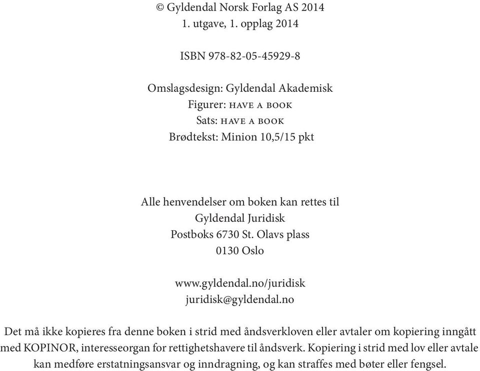 henvendelser om boken kan rettes til Gyldendal Juridisk Postboks 6730 St. Olavs plass 0130 Oslo www.gyldendal.no/juridisk juridisk@gyldendal.