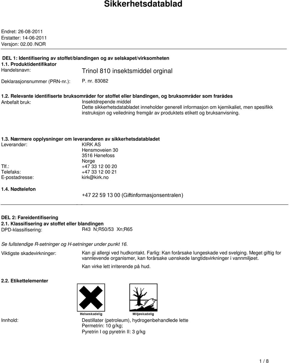 Dette sikkerhetsdatabladet inneholder generell informasjon om kjemikaliet, men spesifikk instruksjon og veiledning fremgår av produktets etikett og bruksanvisning 13 Nærmere opplysninger om