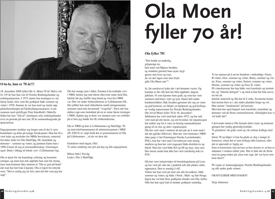 Samme år var han med og startet opp påskeberedskapen på Fjell rednings stasjonen i Lom sammen med sjefsflyger Finn Smedbold i Mørefly.