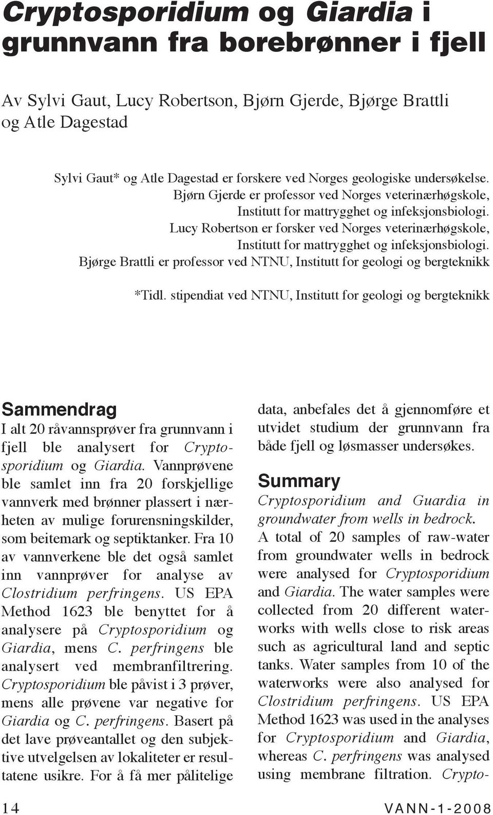 Lucy Robertson er forsker ved Norges veterinærhøgskole, Institutt for mattrygghet og infeksjonsbiologi. Bjørge Brattli er professor ved NTNU, Institutt for geologi og bergteknikk *Tidl.